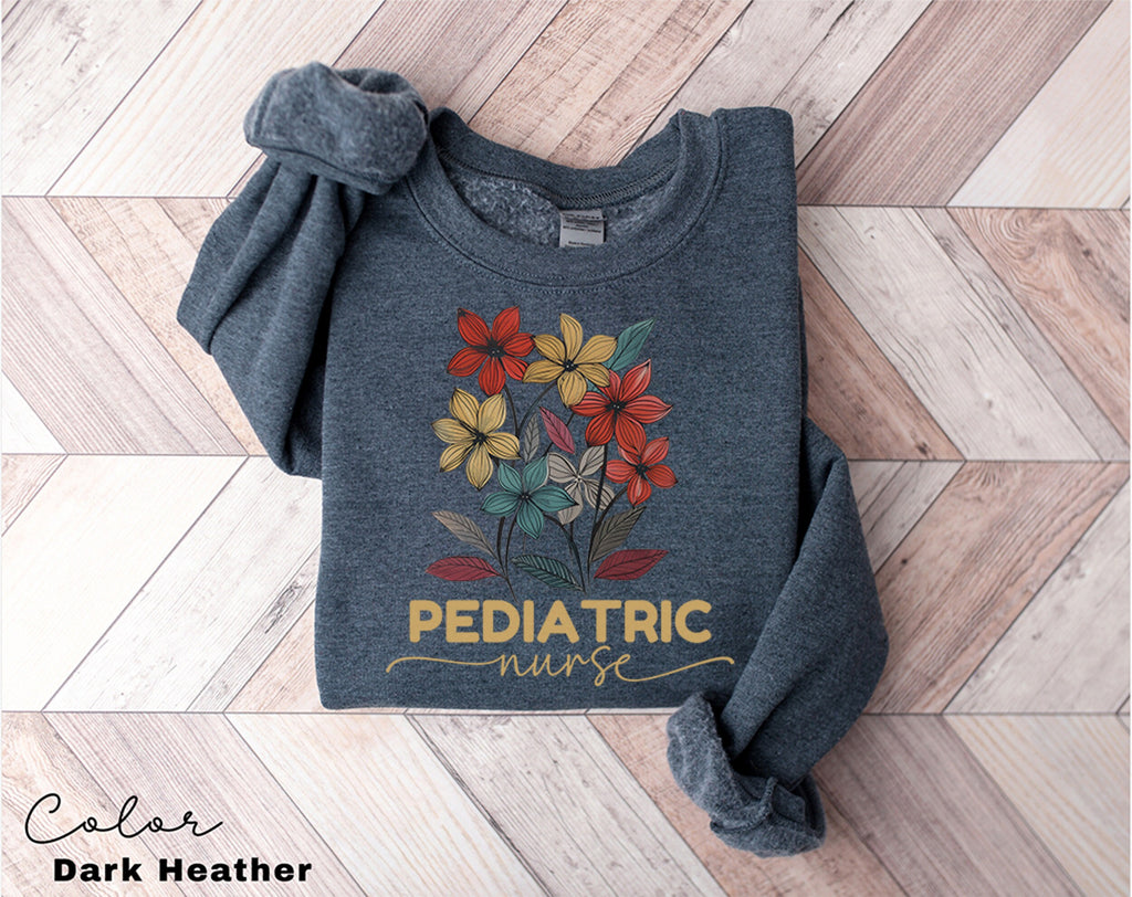 Floral Pediatric Nurse Sweatshirt, PICU Nurse Sweatshirt, Pediatrics Nurse Shirt, Nurse Appreciation Gift, Nurse Week Shirt, Peds Sweatshirt