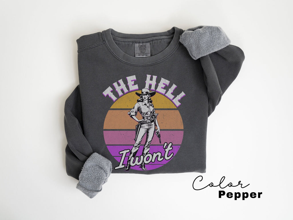 Comfort Colors Retro Western Sweatshirt, The Hell I Wont, Vintage Cowgirl, Rodeo, Country Girl Shirt Western Oversized Sweatshirt