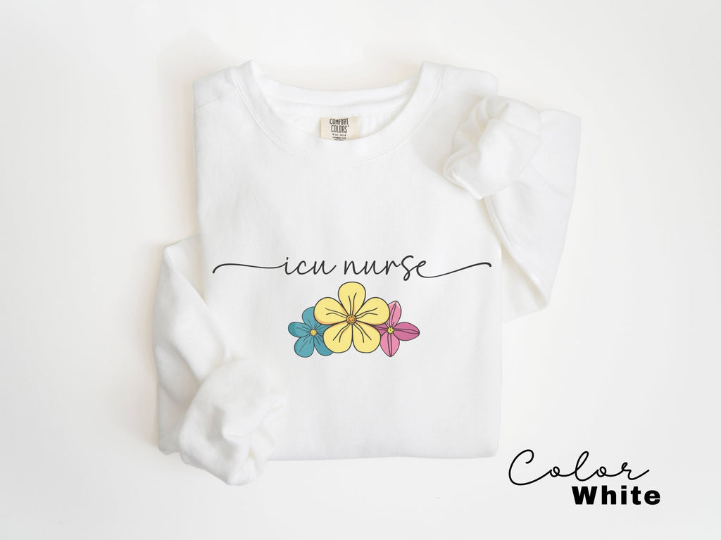 Floral ICU Nurse Sweatshirt, Comfort Colors Sweatshirt, ICU Nurse Sweater, Icu Critical Care, Intensive Care Unit Gift, Icu Nurse Crewneck,