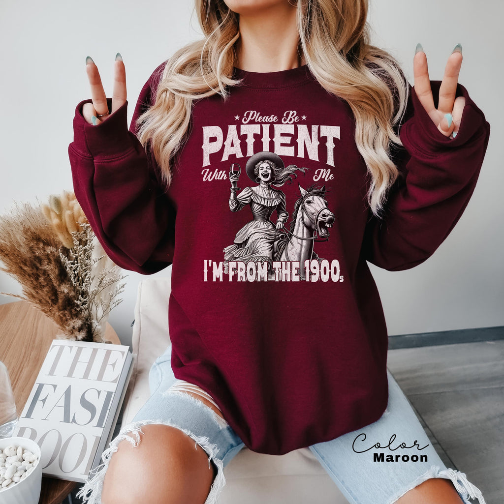Retro Birthday Sweatshirt, Please Be Patient With Me I'm From The 1900s, Funny Meme Shirt, Sarcastic Shirt, Birthday Party Gift for Her,
