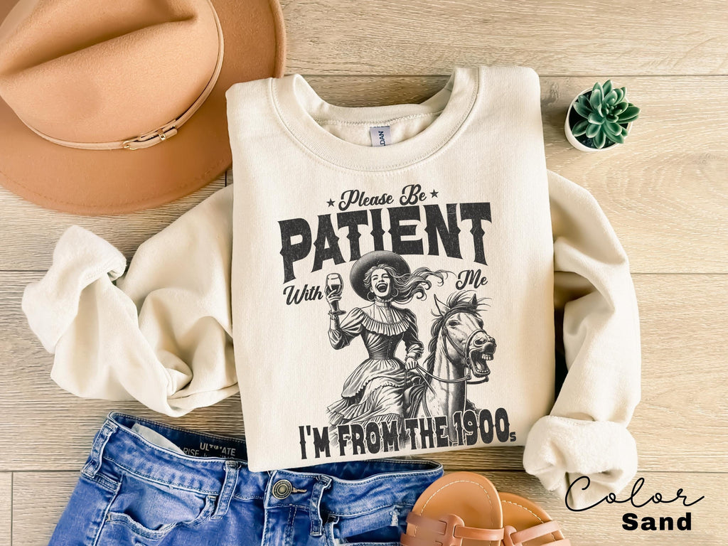 Retro Birthday Sweatshirt, Please Be Patient With Me I'm From The 1900s, Funny Meme Shirt, Sarcastic Shirt, Birthday Party Gift for Her,