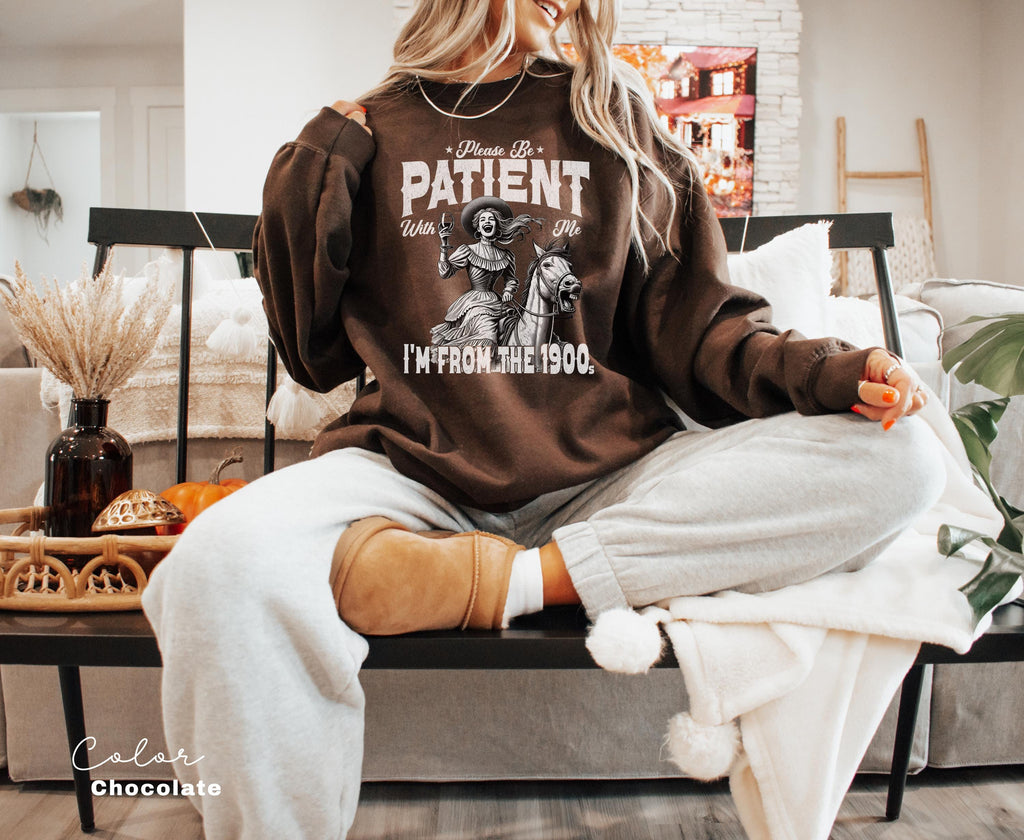 Retro Birthday Sweatshirt, Please Be Patient With Me I'm From The 1900s, Funny Meme Shirt, Sarcastic Shirt, Birthday Party Gift for Her,