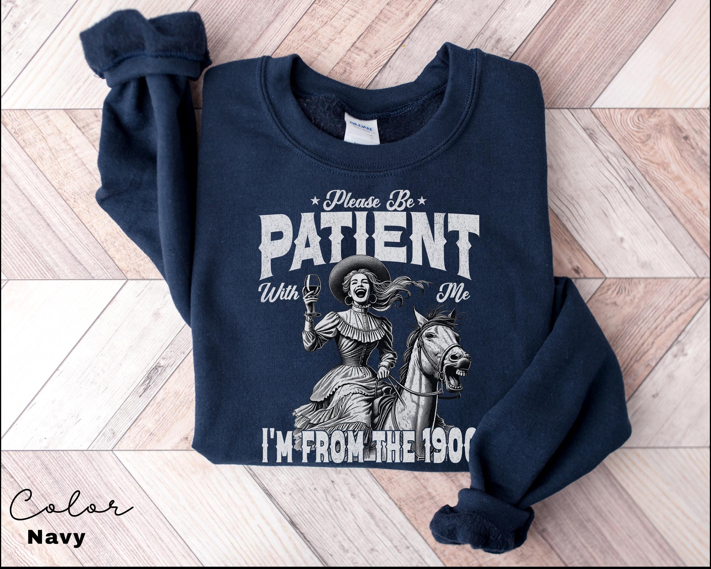 Retro Birthday Sweatshirt, Please Be Patient With Me I'm From The 1900s, Funny Meme Shirt, Sarcastic Shirt, Birthday Party Gift for Her,