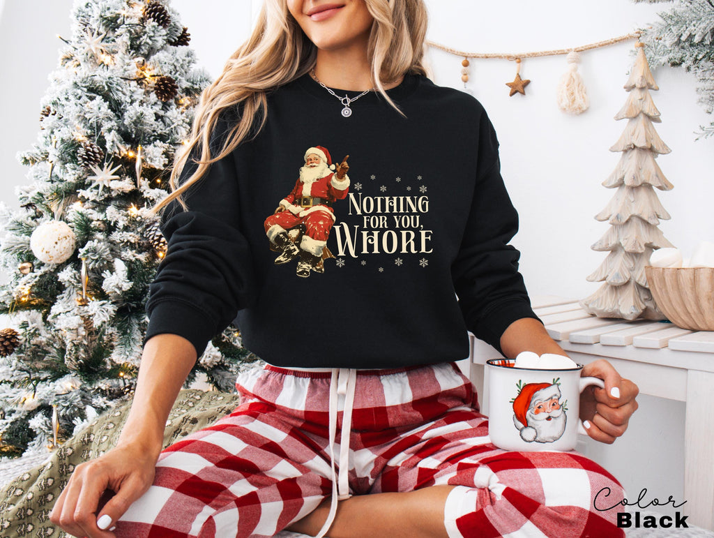 Nothing For You Whore Sweatshirt, Santa Claus Sweatshirt, Christmas Sweatshirt, Christmas Unisex Shirt, Funny Santa T, Retro Santa, Vintage