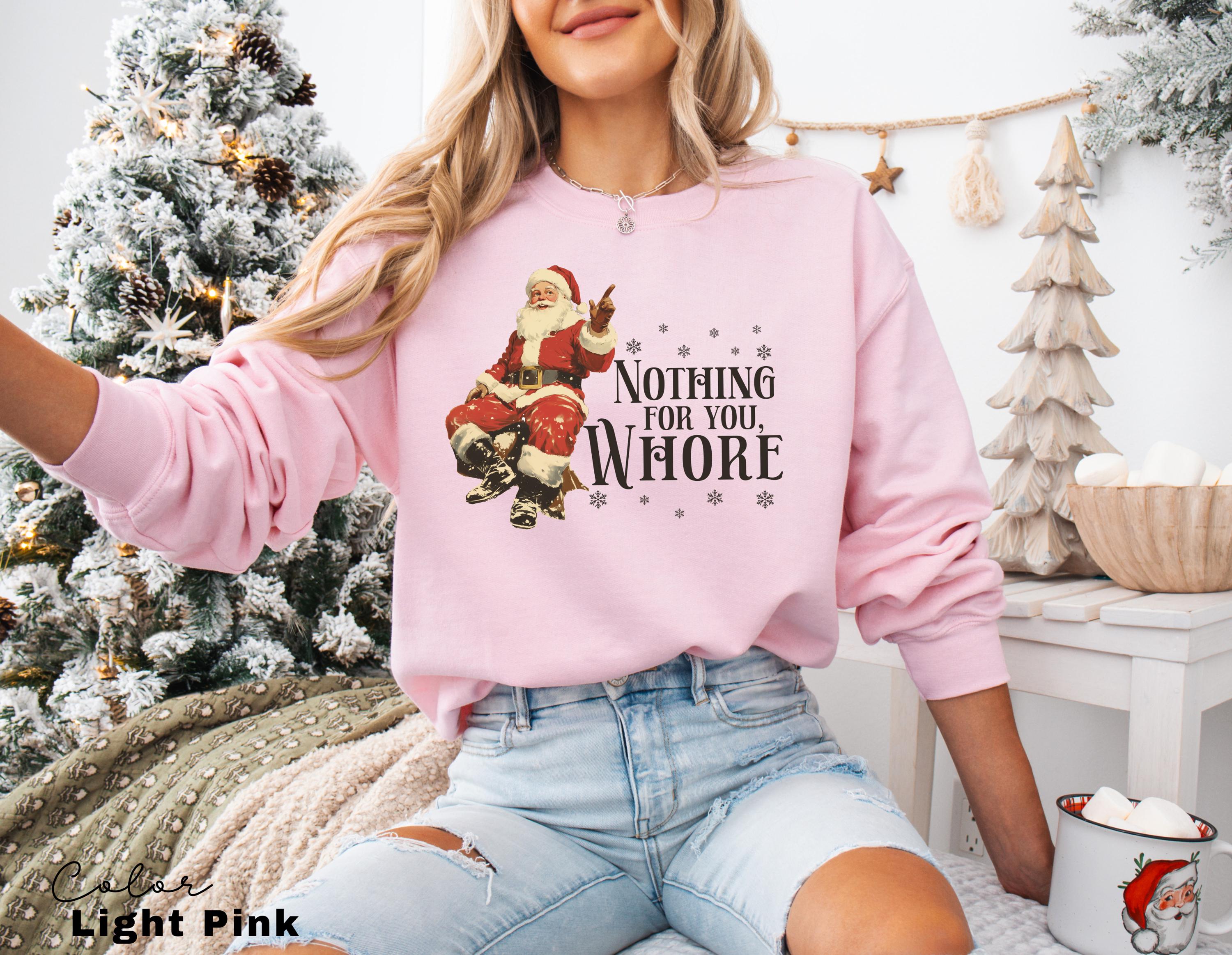 Nothing For You Whore Sweatshirt, Santa Claus Sweatshirt, Christmas Sweatshirt, Christmas Unisex Shirt, Funny Santa T, Retro Santa, Vintage