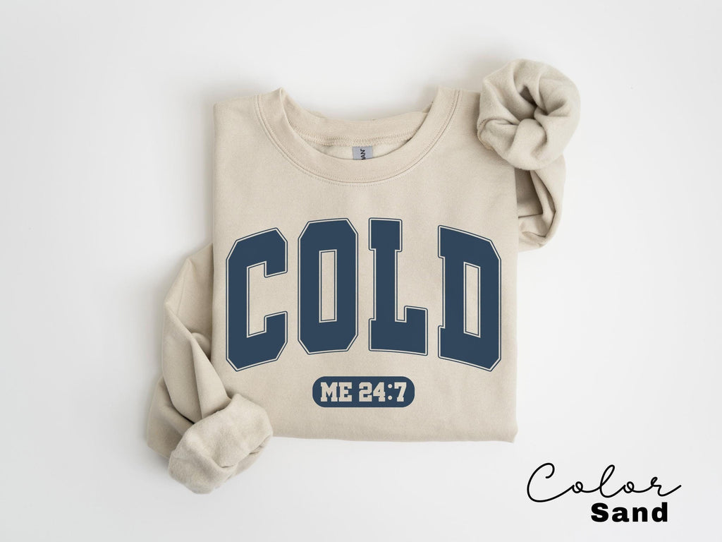 Cold Me 24:7 Sweatshirt, Sweater Weather Sweatshirt, Freezing Cold Shirt, Winter Always Cold Sweatshirt, Christmas Gift Sweatshirt