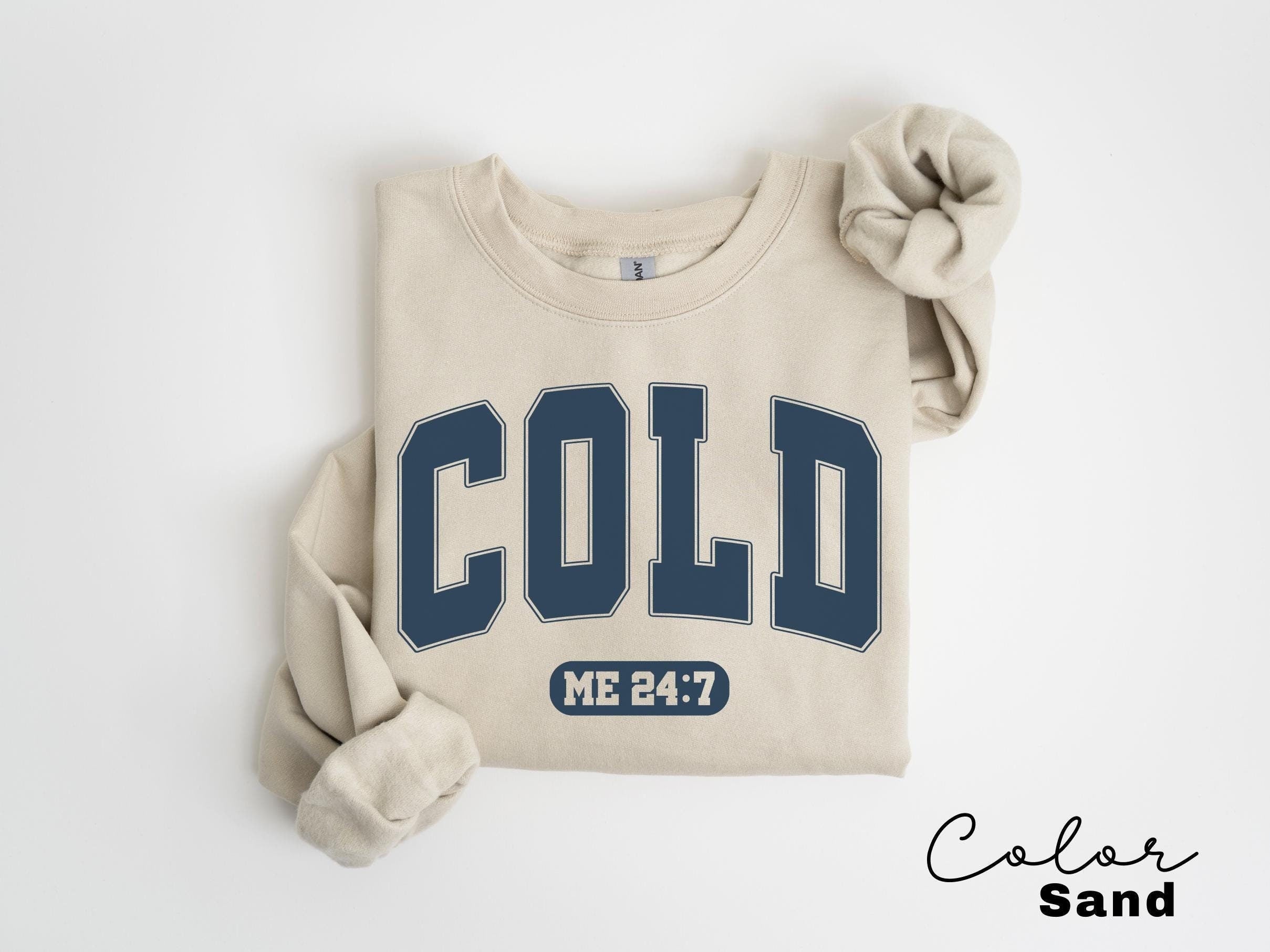 Cold Me 24:7 Sweatshirt, Sweater Weather Sweatshirt, Freezing Cold Shirt, Winter Always Cold Sweatshirt, Christmas Gift Sweatshirt
