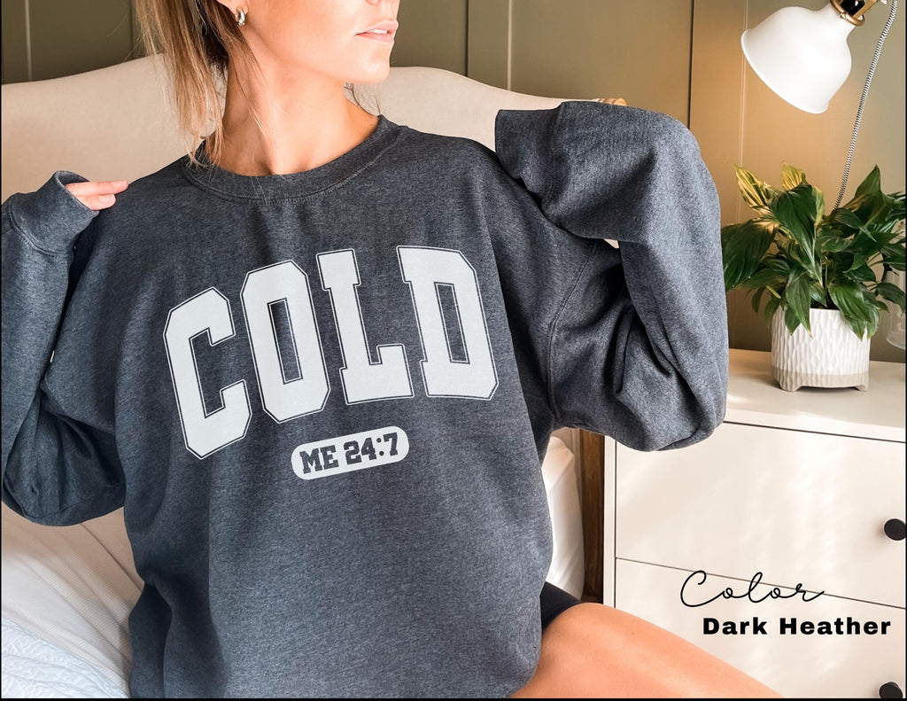 Cold Me 24:7 Sweatshirt, Sweater Weather Sweatshirt, Freezing Cold Shirt, Winter Always Cold Sweatshirt, Christmas Gift Sweatshirt