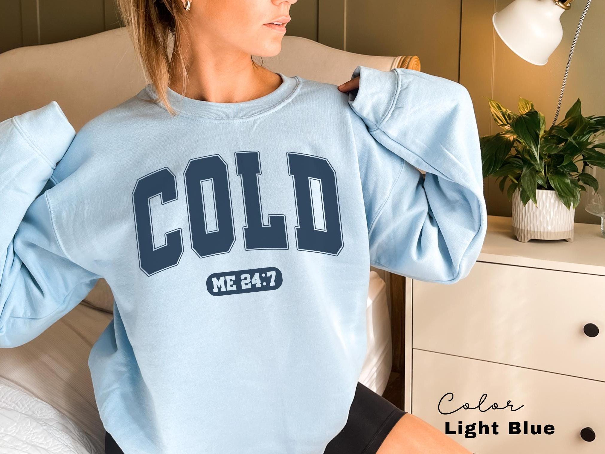 Cold Me 24:7 Sweatshirt, Sweater Weather Sweatshirt, Freezing Cold Shirt, Winter Always Cold Sweatshirt, Christmas Gift Sweatshirt