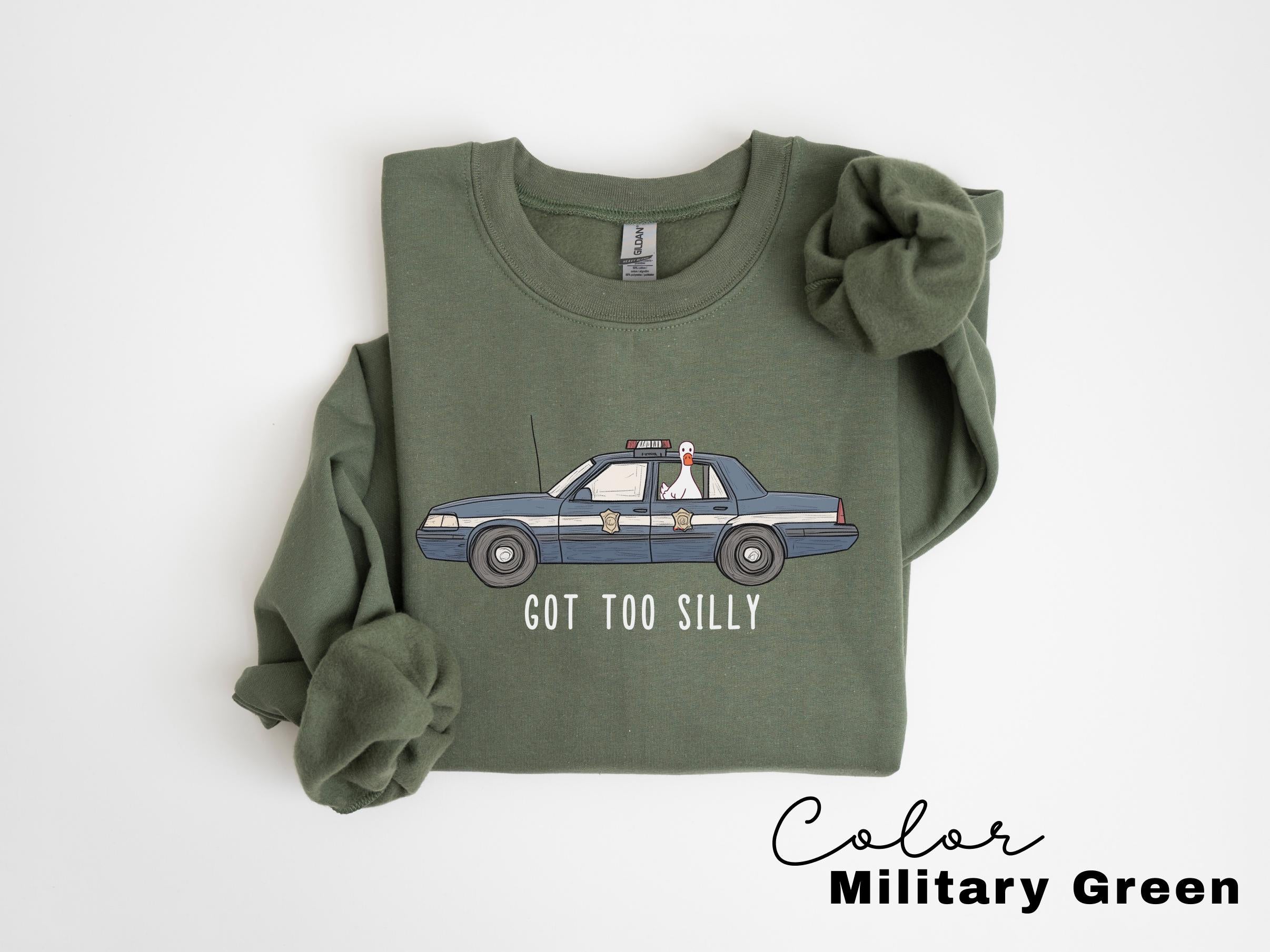 Silly Goose Funny Sweatshirt, Got Too Silly Sweatshirt, Goose Crewneck, Silly Goose, Funny Meme Gift, Geese Crewneck, Police Car