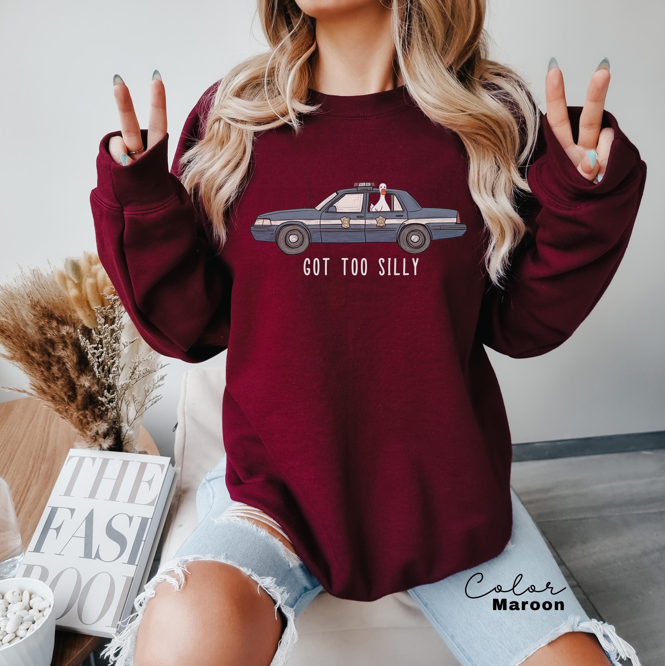 Silly Goose Funny Sweatshirt, Got Too Silly Sweatshirt, Goose Crewneck, Silly Goose, Funny Meme Gift, Geese Crewneck, Police Car