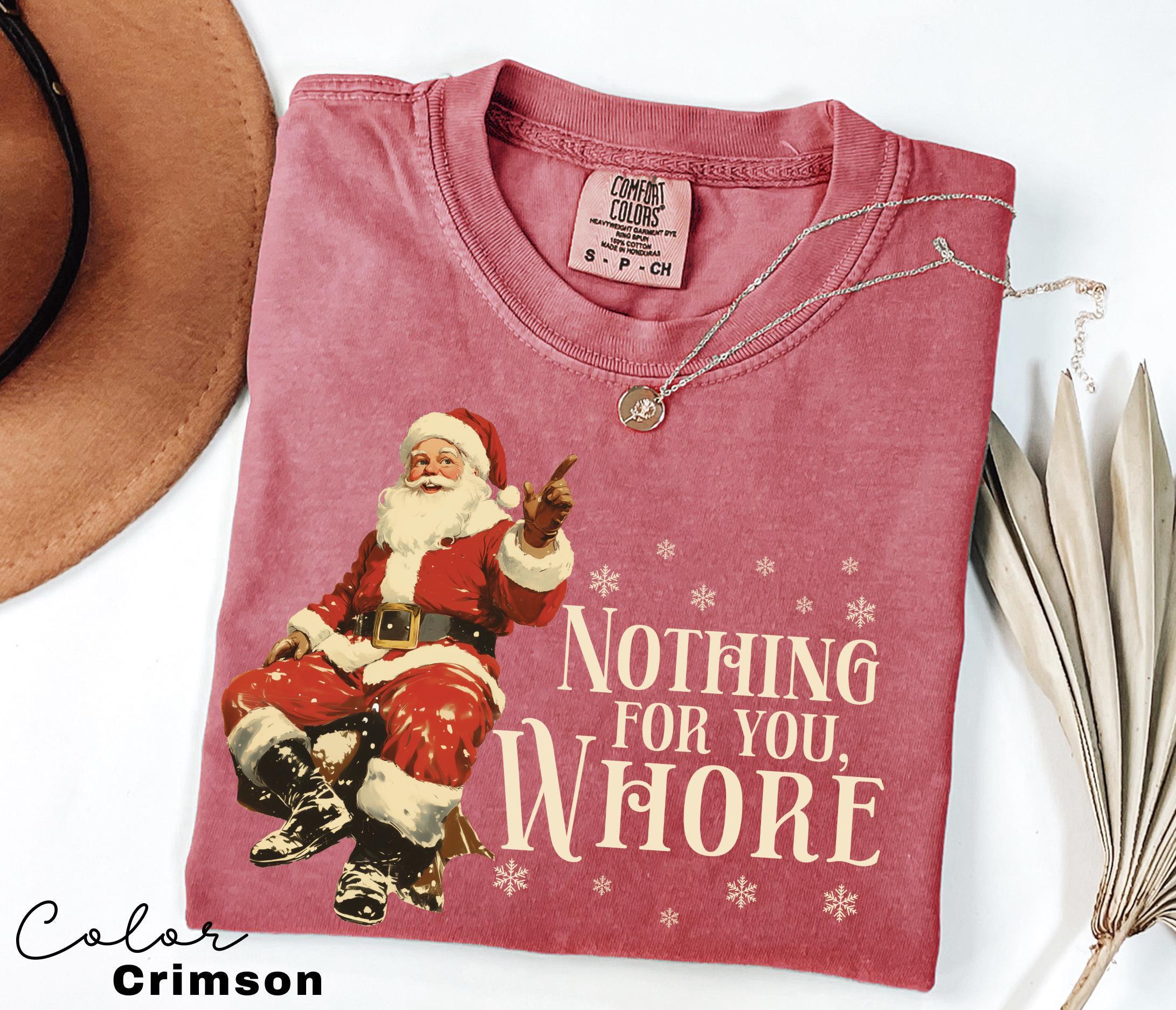 Funny Christmas Shirt, Nothing For You Whore Shirt, Retro Santa Claus T-shirt, Christmas Sarcastic Shirt, Merry Christmas, Christmas Gifts