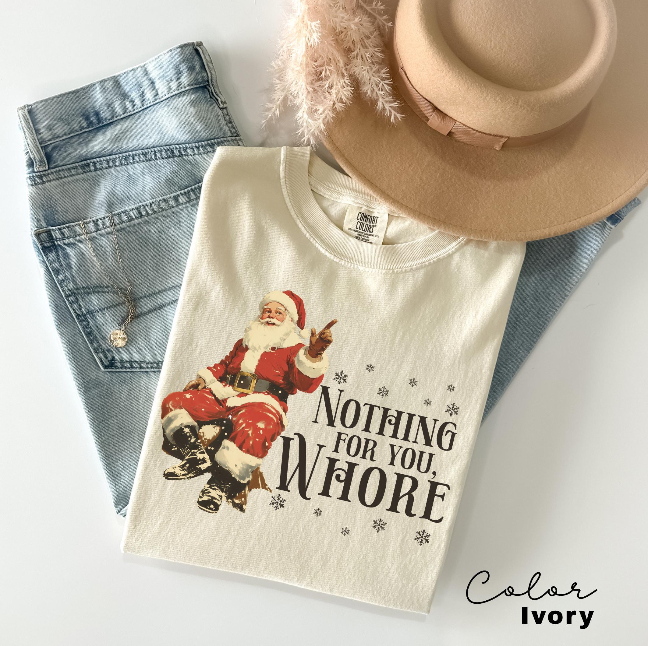 Funny Christmas Shirt, Nothing For You Whore Shirt, Retro Santa Claus T-shirt, Christmas Sarcastic Shirt, Merry Christmas, Christmas Gifts
