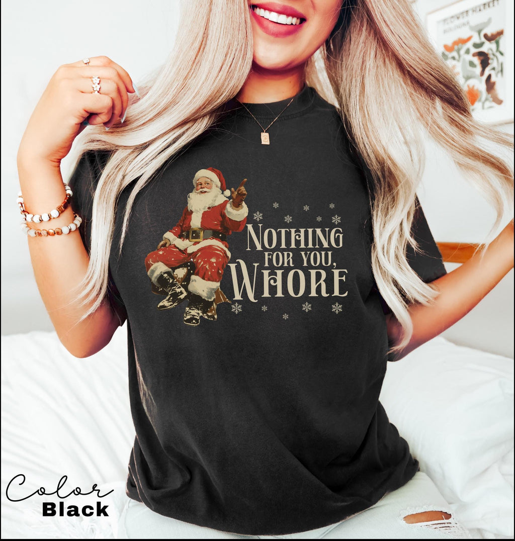 Funny Christmas Shirt, Nothing For You Whore Shirt, Retro Santa Claus T-shirt, Christmas Sarcastic Shirt, Merry Christmas, Christmas Gifts