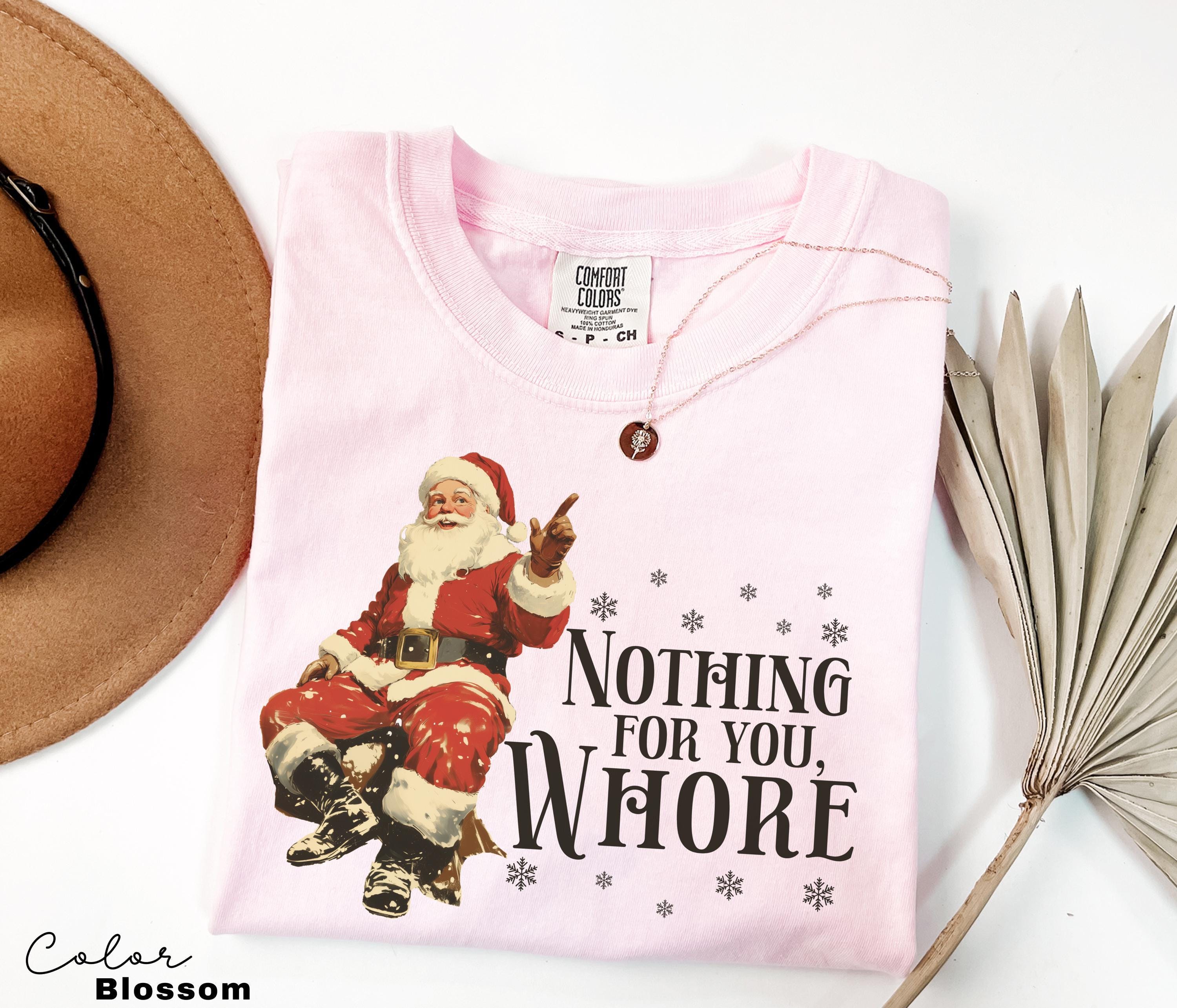 Funny Christmas Shirt, Nothing For You Whore Shirt, Retro Santa Claus T-shirt, Christmas Sarcastic Shirt, Merry Christmas, Christmas Gifts
