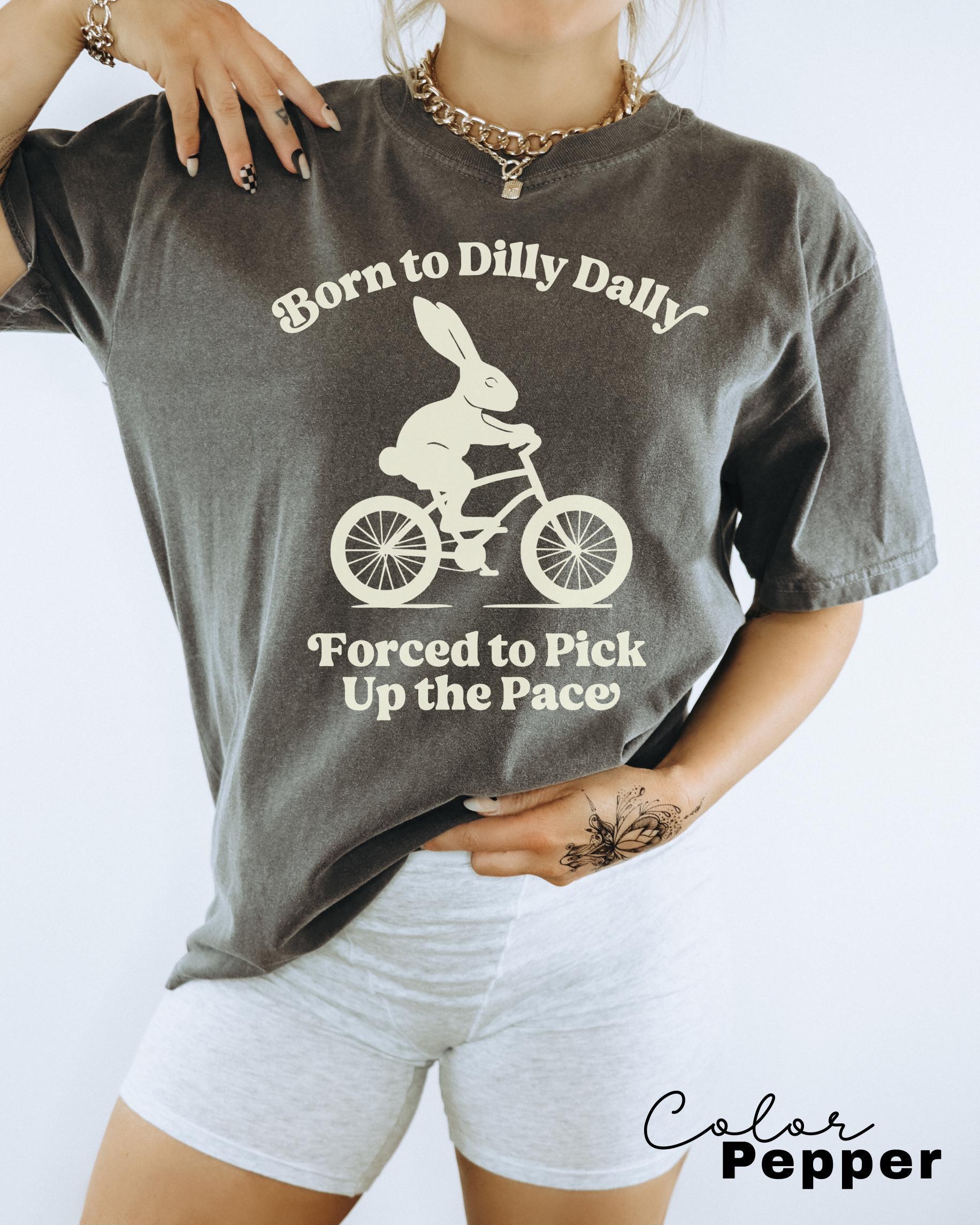 Born To Dilly Dally Forced To Pick Up The Pace , Cute Trendy Shirt, Funny Self Love, Positive Quote Sweater, Rabbit Shirt, Bunny