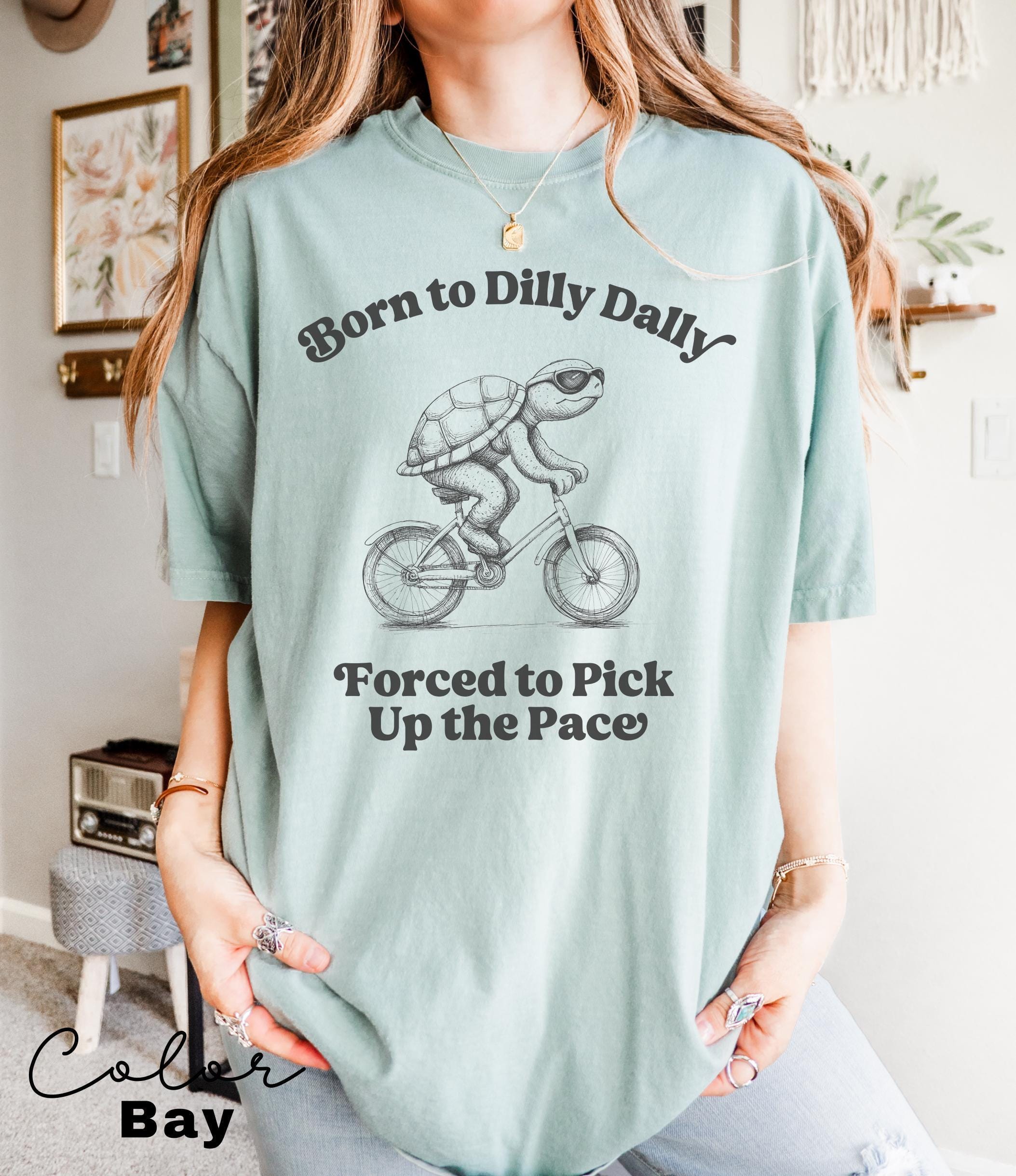 Born To Dilly Dally Forced To Pick Up The Pace , Cute Trendy Shirt, Funny Self Love, Positive Quote Sweater, Turtle Shirt,