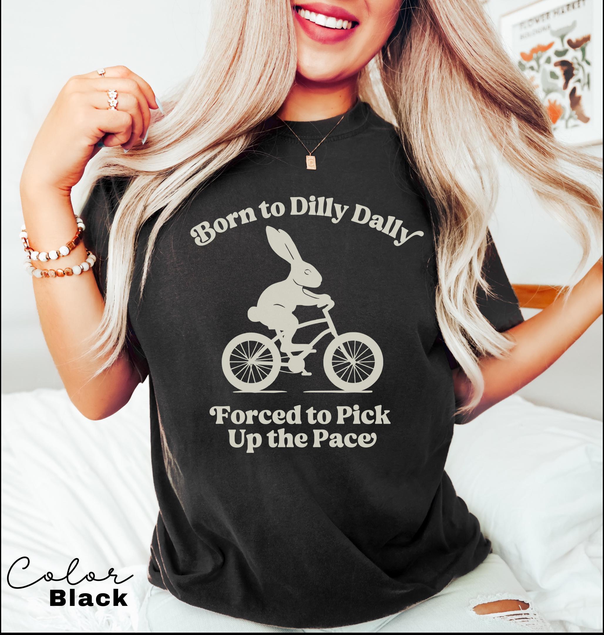 Born To Dilly Dally Forced To Pick Up The Pace , Cute Trendy Shirt, Funny Self Love, Positive Quote Sweater, Rabbit Shirt, Bunny