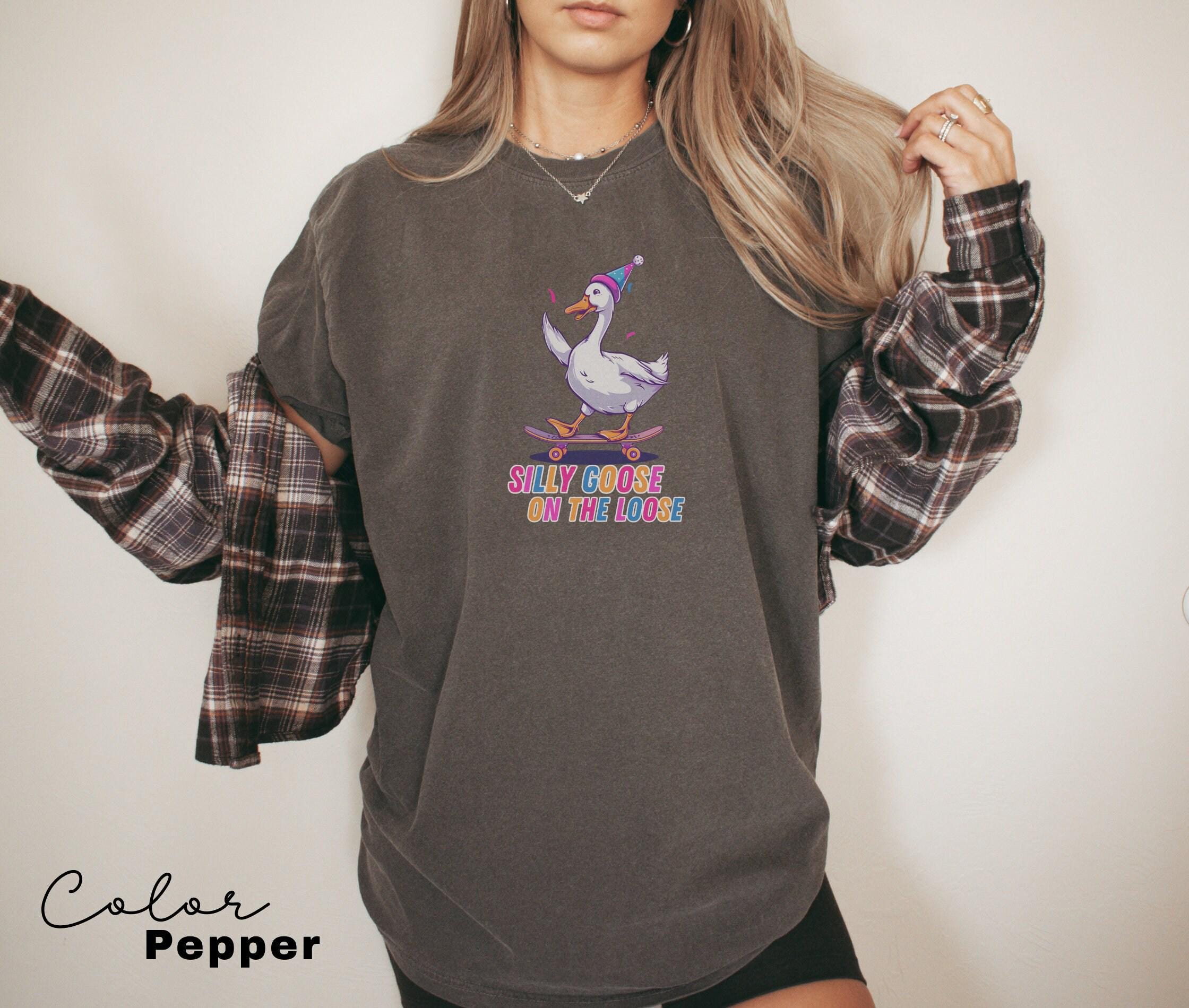 Silly Goose On the Loose T-Shirt Goose Crewneck Shirt Silly Goose Shirt Funny Shirt Gift Goose Bumps Trendy Shirt Oversized