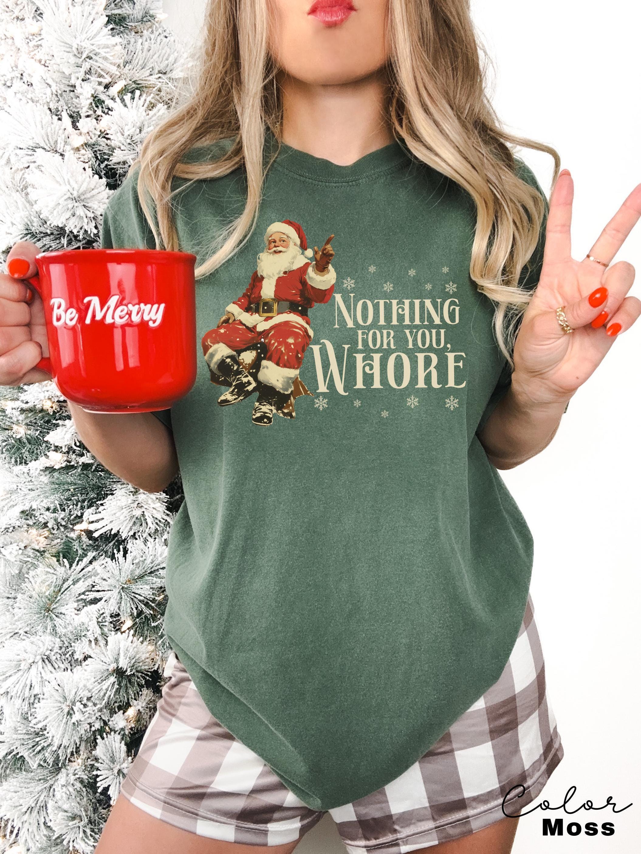 Funny Christmas Shirt, Nothing For You Whore Shirt, Retro Santa Claus T-shirt, Christmas Sarcastic Shirt, Merry Christmas, Christmas Gifts