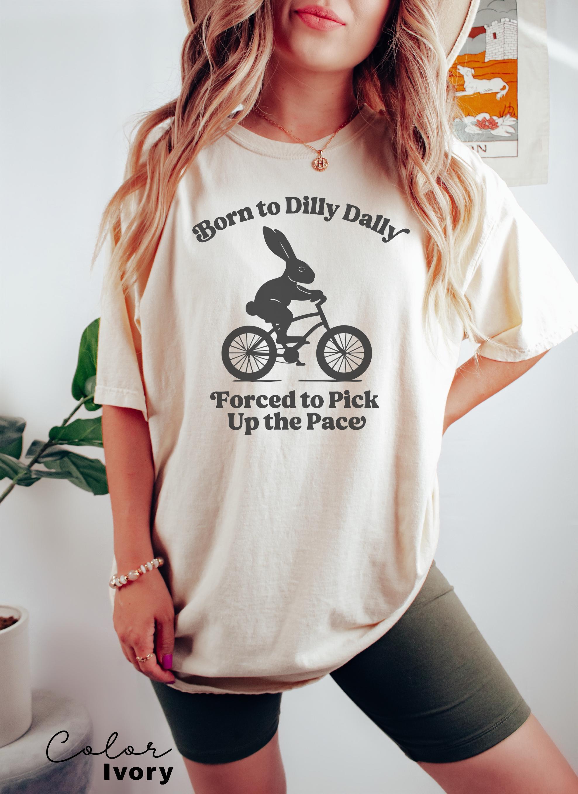 Born To Dilly Dally Forced To Pick Up The Pace , Cute Trendy Shirt, Funny Self Love, Positive Quote Sweater, Rabbit Shirt, Bunny