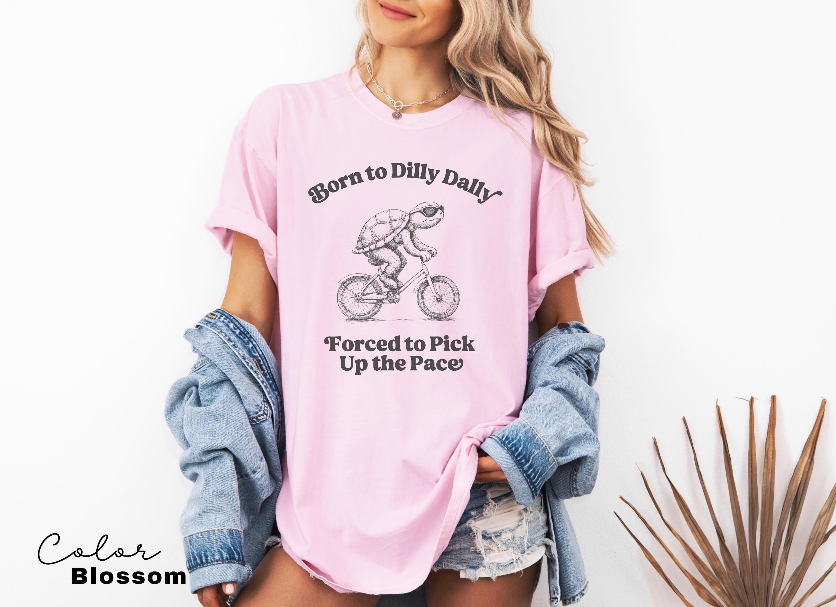 Born To Dilly Dally Forced To Pick Up The Pace , Cute Trendy Shirt, Funny Self Love, Positive Quote Sweater, Turtle Shirt,