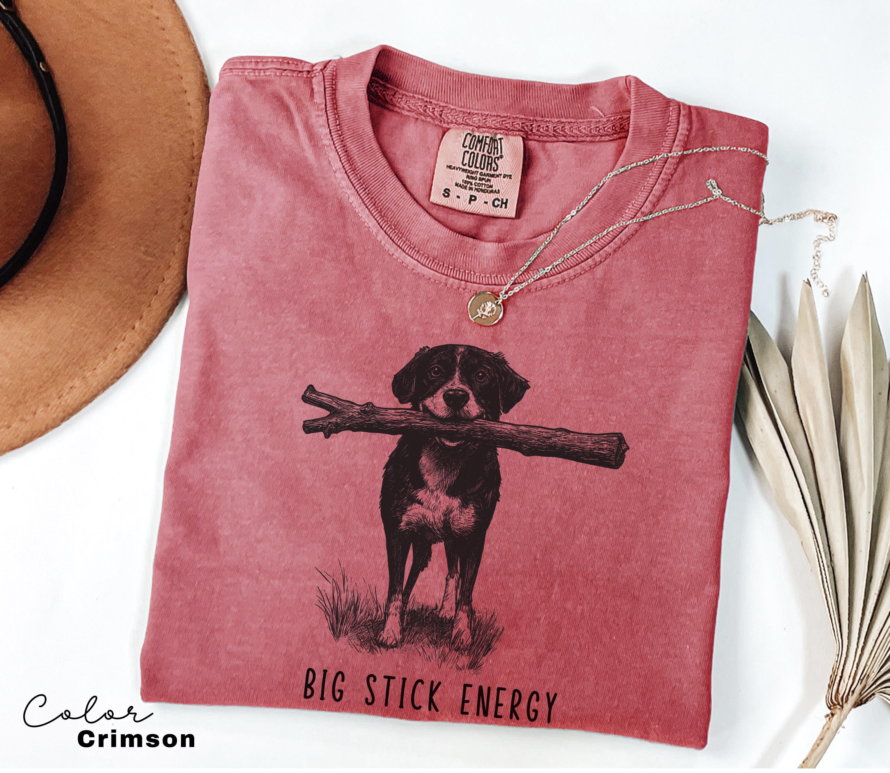 Big Stick Energy, Funny Humor Shirt, Adult Humor Shirt, Sarcastic Shirt, Funny Statement Shirt, Sarcasm Shirt for Women, Funny Dog Shirt,