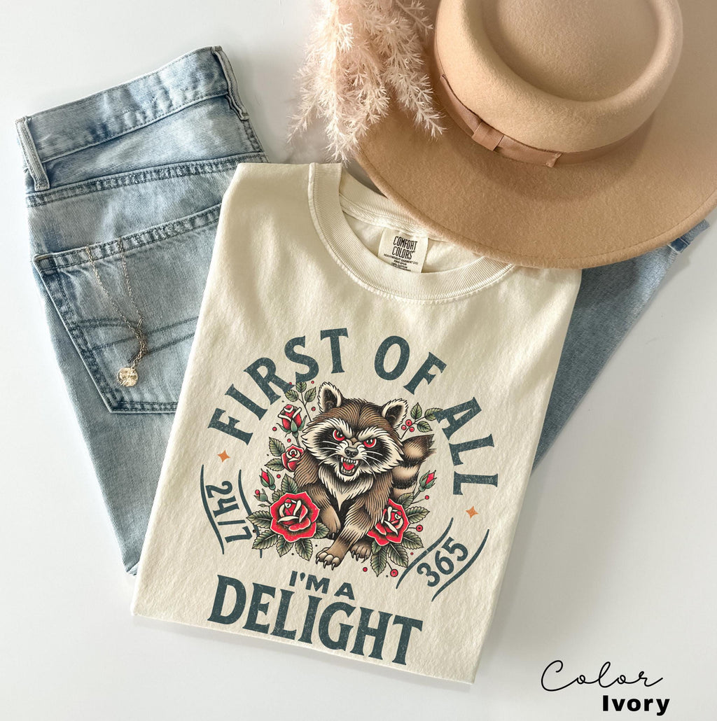 First Of All I'm A Delight Sarcastic Shirt, Vintage Graphic Tee, Funny Retro Shirt, Sarcastic Self Love Shirt, Sarcasm Shirt, Feral Racoon