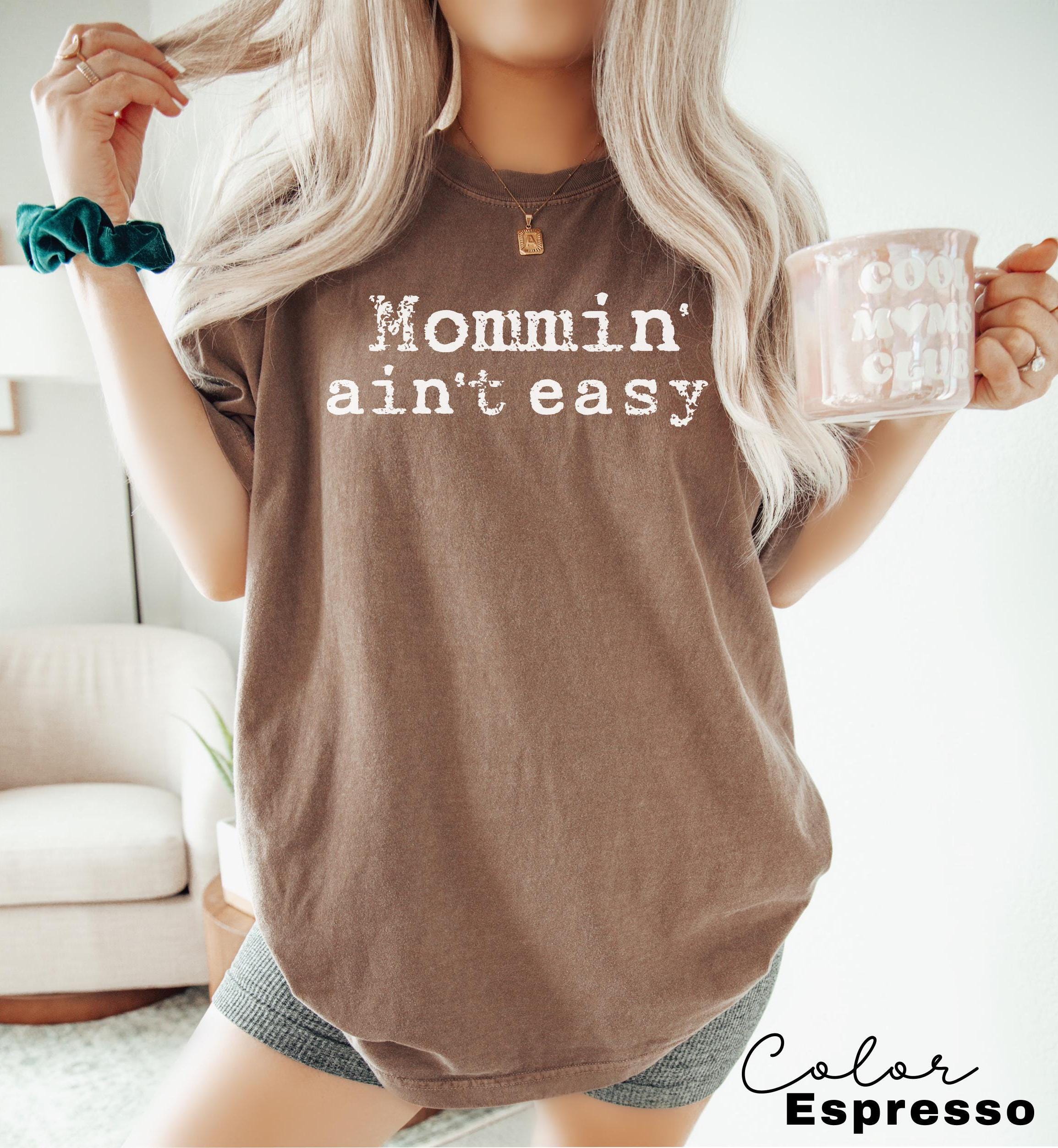 Mommin Aint Easy Funny Mom Shirt, Mom Life Shirt, Motherhood, Mother’s Day, Trendy Mama Tshirt, Shirt for Cool Moms, New Toddler Mom Shirt,