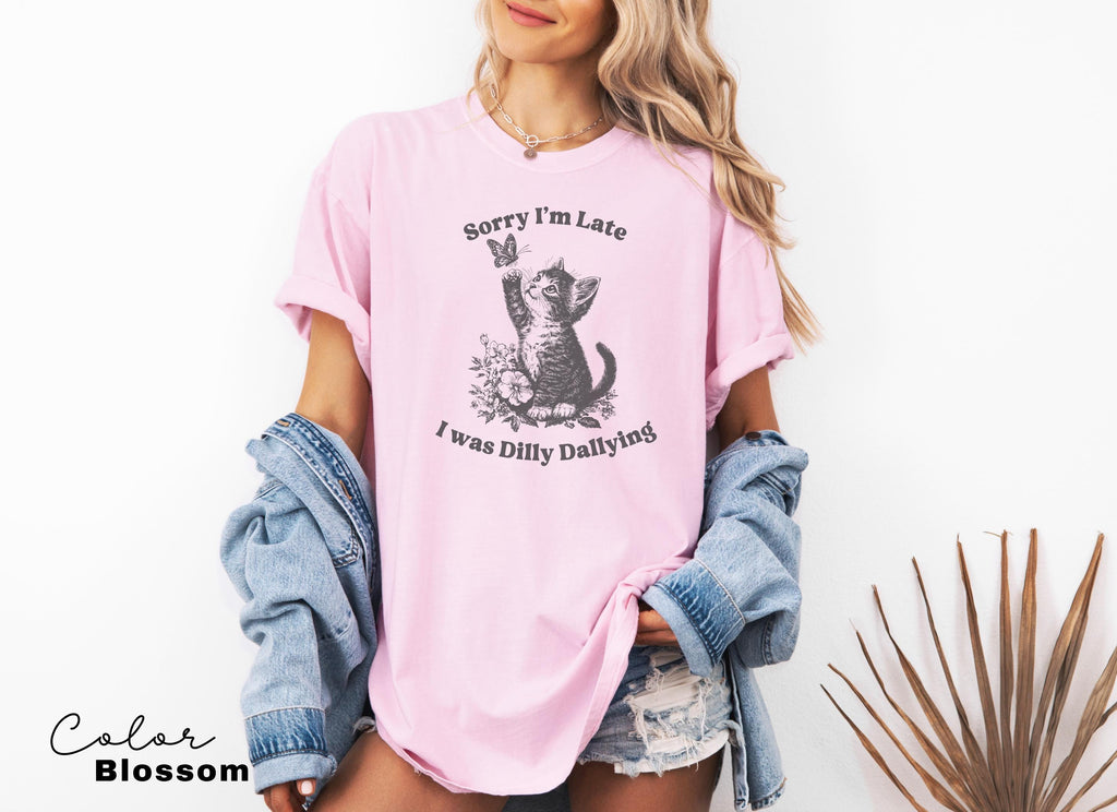 Sorry I'm Late I Was Dilly Dallying Shirt, Cute Cat Meme T-Shirt, Funny Sarcastic Kitten Tee, Cottagecore Comfort Colors Mental Health