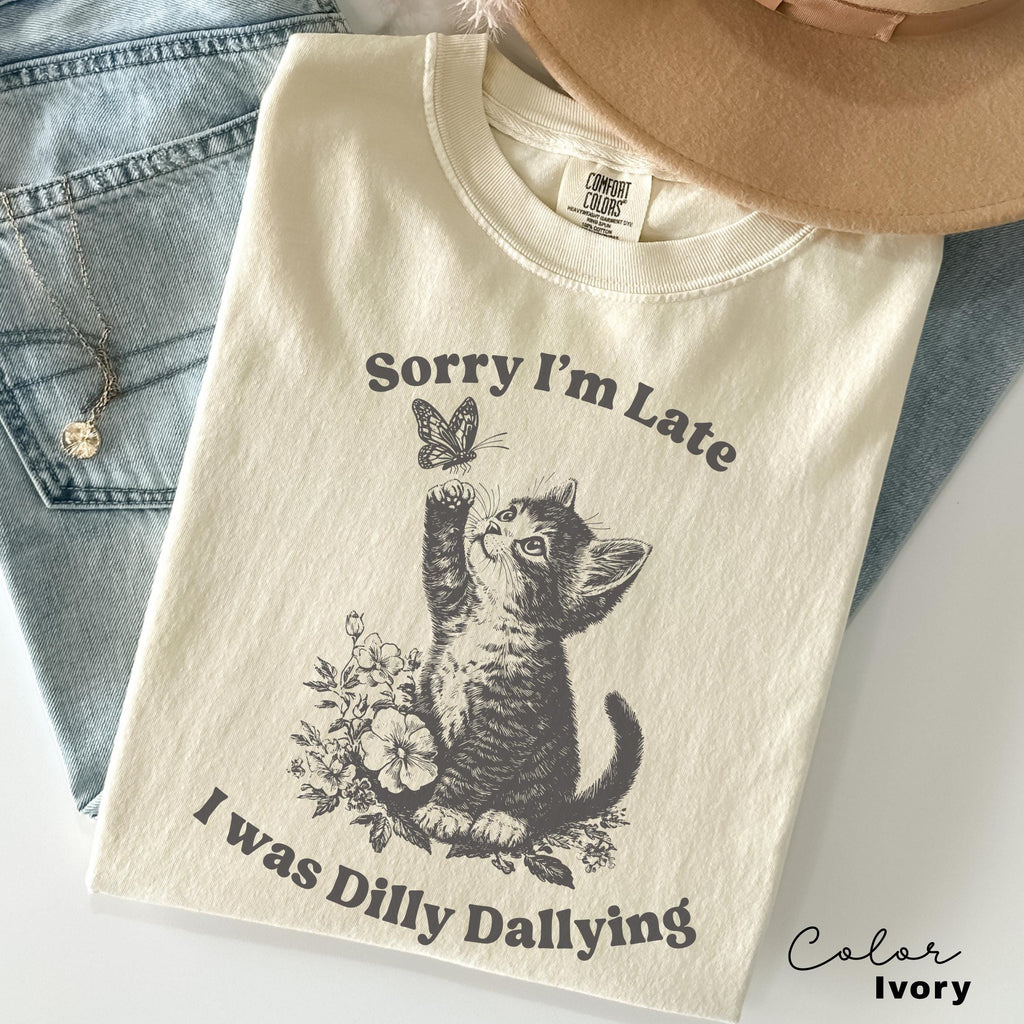 Sorry I'm Late I Was Dilly Dallying Shirt, Cute Cat Meme T-Shirt, Funny Sarcastic Kitten Tee, Cottagecore Comfort Colors Mental Health