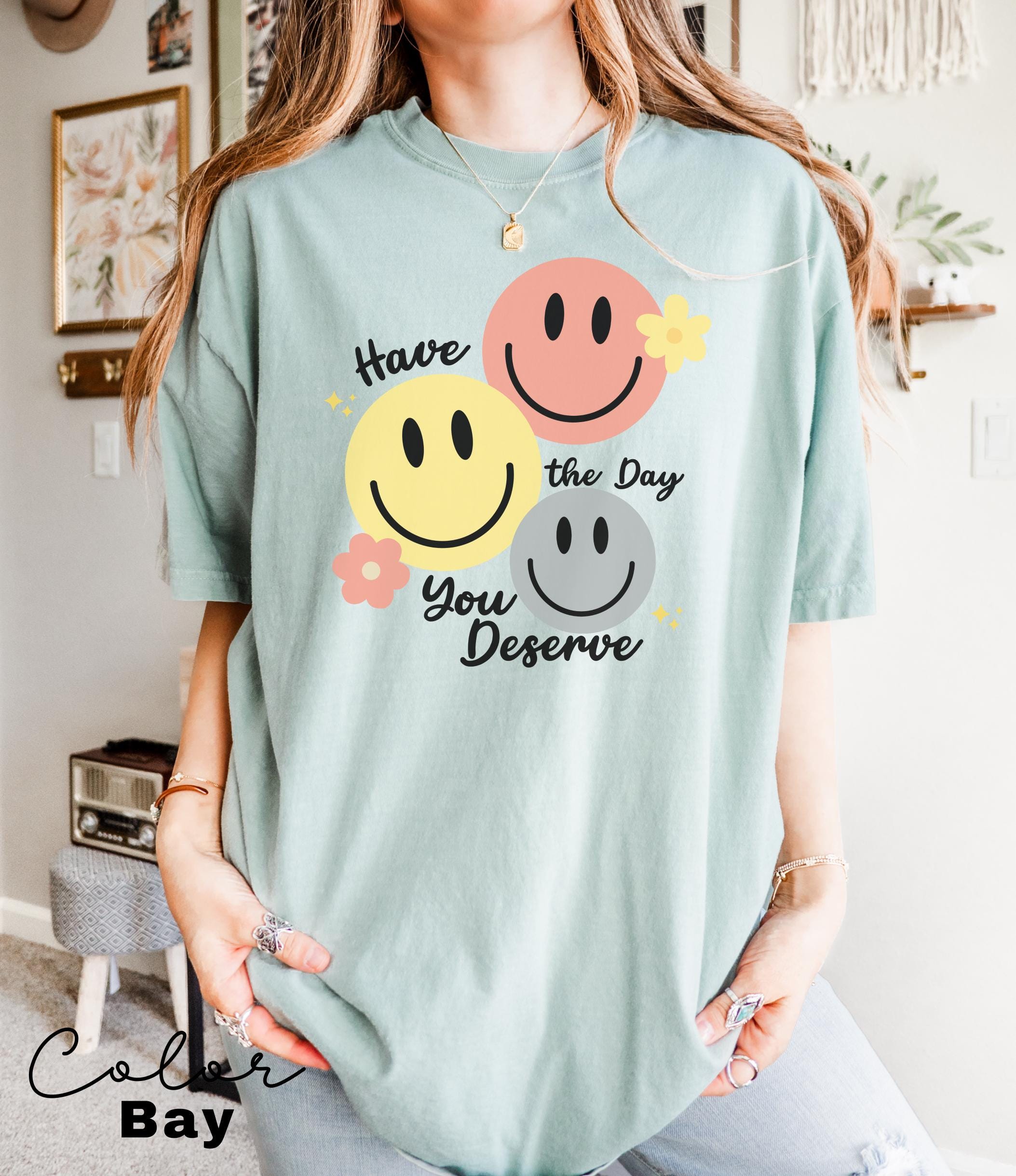 Have The Day You Deserve Shirt, Retro Funny Shirt, Have a Good Day Shirt, Positive Vibes T-Shirt, Smile Shirt, Retro T-shirt
