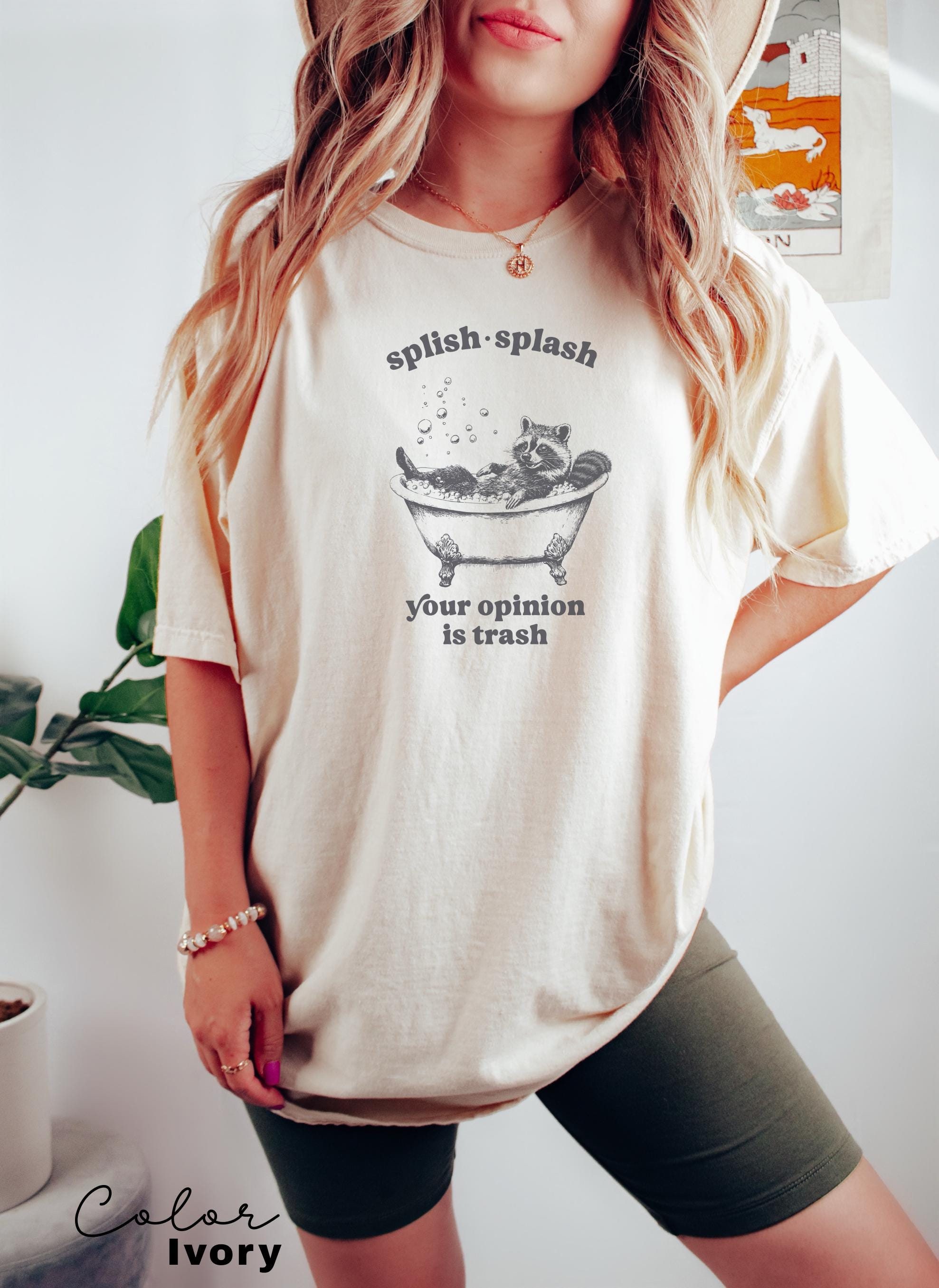 Splish Splash Your Opinion is Trash Funny Raccoon Shirt, Sarcastic Raccoon Tshirt, Gift For Her, Unhinged meme Shirt, Sarcastic Tee,