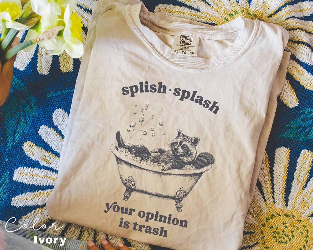 Splish Splash Your Opinion is Trash Funny Raccoon Shirt, Sarcastic Raccoon Tshirt, Gift For Her, Unhinged meme Shirt, Sarcastic Tee,