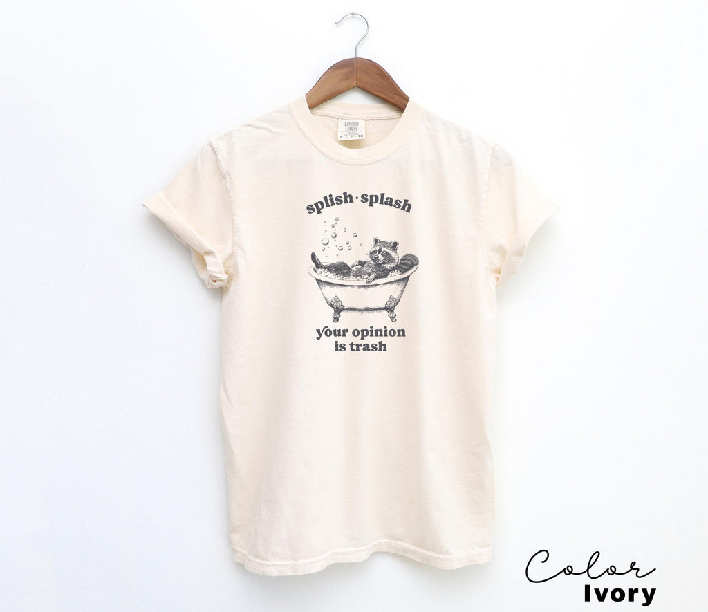 Splish Splash Your Opinion is Trash Funny Raccoon Shirt, Sarcastic Raccoon Tshirt, Gift For Her, Unhinged meme Shirt, Sarcastic Tee,