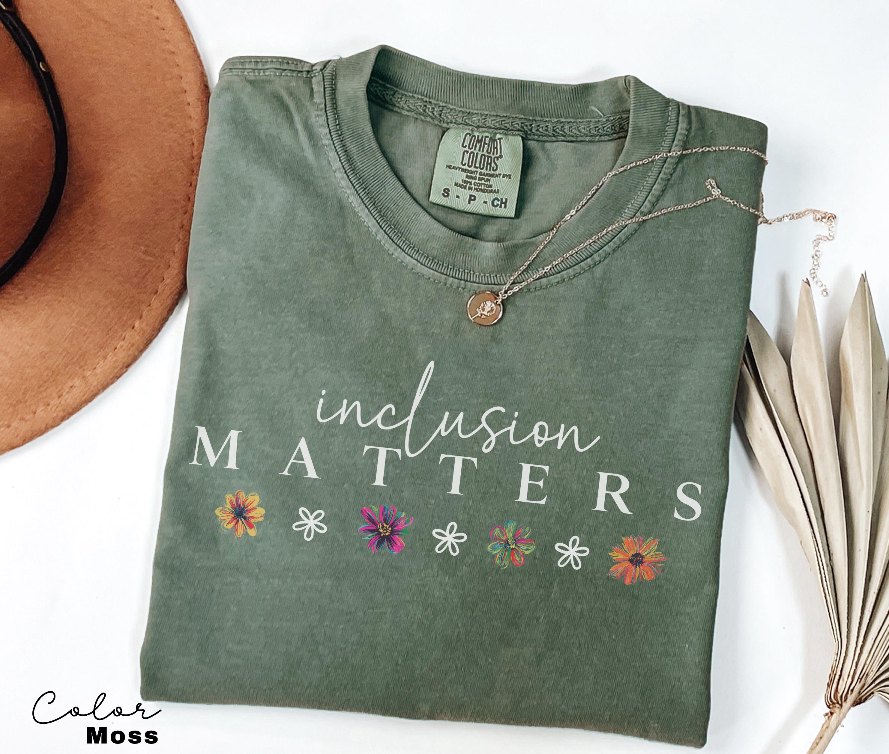 Comfort Colors Inclusion Matters Shirt, Special Education T-shirt, Mindfulness Autism Awareness Equality Neurodiversity Teacher Mom, Flower