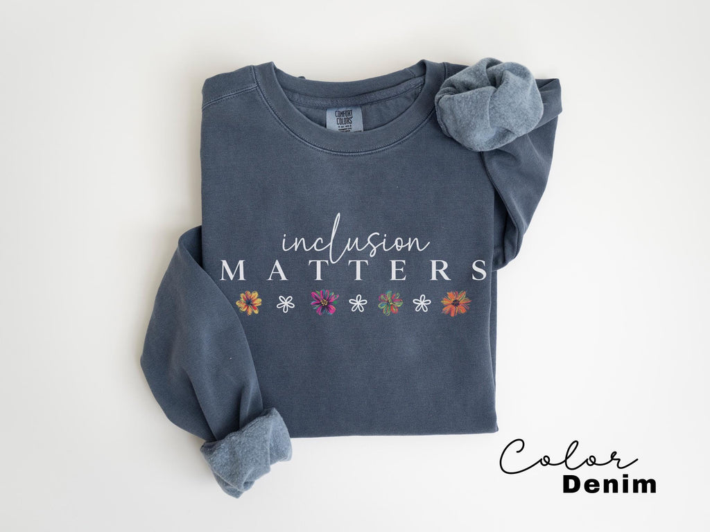 Comfort Colors Inclusion Matters Sweatshirt Special Education Crewneck Mindfulness Autism Awareness Equality Neurodiversity Teacher Mom