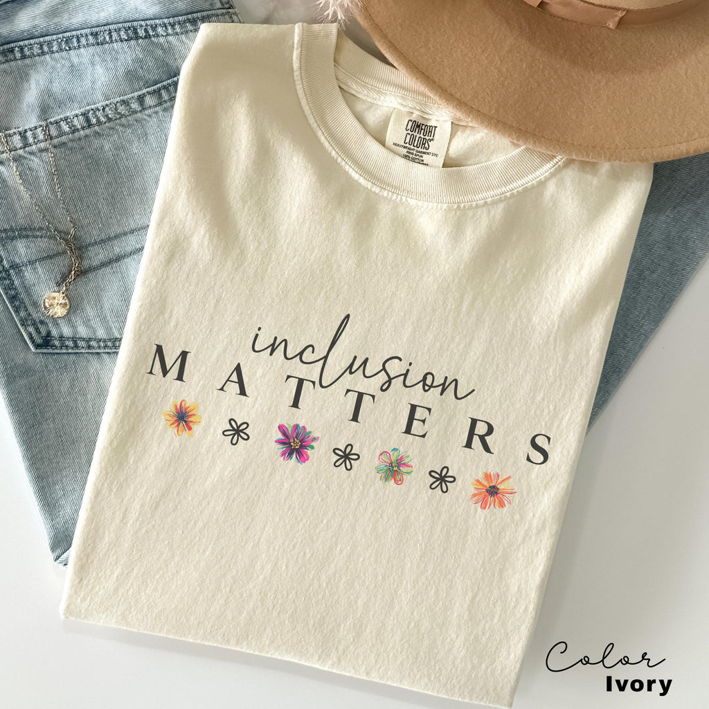 Comfort Colors Inclusion Matters Shirt, Special Education T-shirt, Mindfulness Autism Awareness Equality Neurodiversity Teacher Mom, Flower