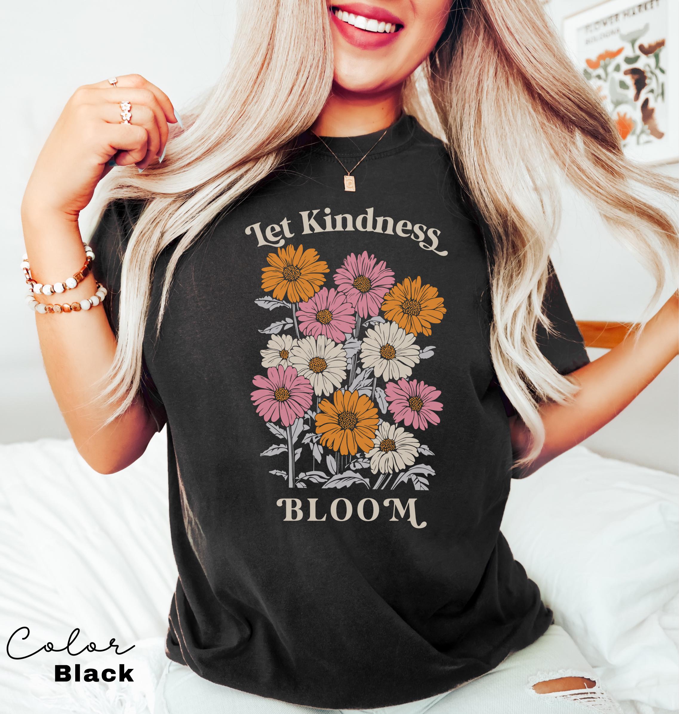 Let Kindness Bloom T-Shirt, Be Cool Be Kind Retro Flower Shirt, Positive Quote, Inspiration Women Sweater, Aesthetic Floral Kindness Tee