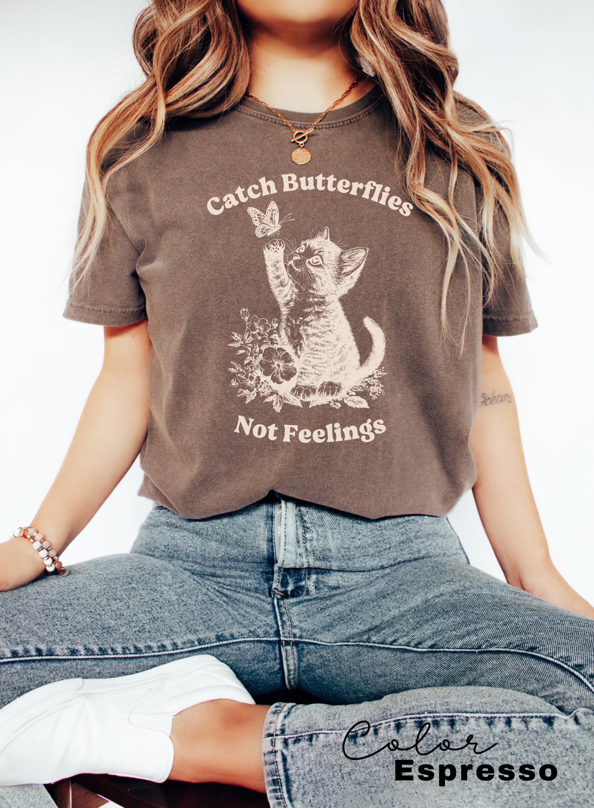 Catch Butterflies Not Feelings, Cute Cat Meme T-Shirt, Funny Sarcastic Kitten Tee, Cottagecore Comfort Colors Mental Health T Shirt,