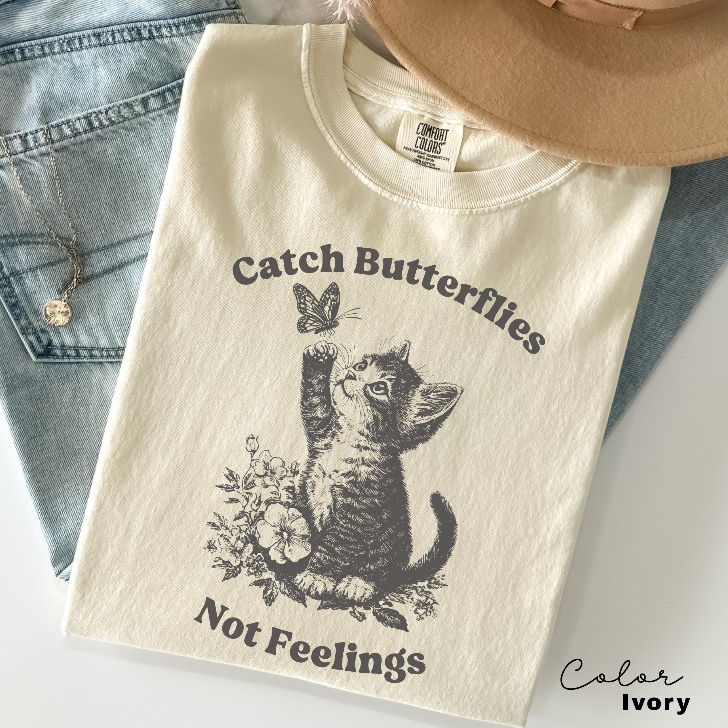 Catch Butterflies Not Feelings, Cute Cat Meme T-Shirt, Funny Sarcastic Kitten Tee, Cottagecore Comfort Colors Mental Health T Shirt,