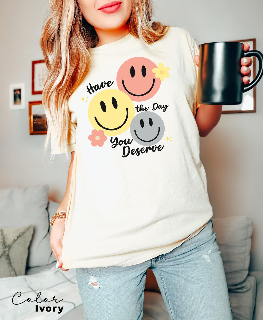 Have The Day You Deserve Shirt, Retro Funny Shirt, Have a Good Day Shirt, Positive Vibes T-Shirt, Smile Shirt, Retro T-shirt