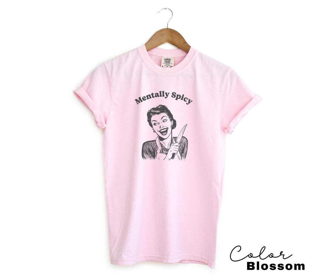 Mentally Spicy Shirt, Comfort Colors, Funny Humor Shirt, Sarcasm Shirt, Unhinged Meme Shirt, Weird Dark Humor Shirt, Sarcastic Womens Tshirt