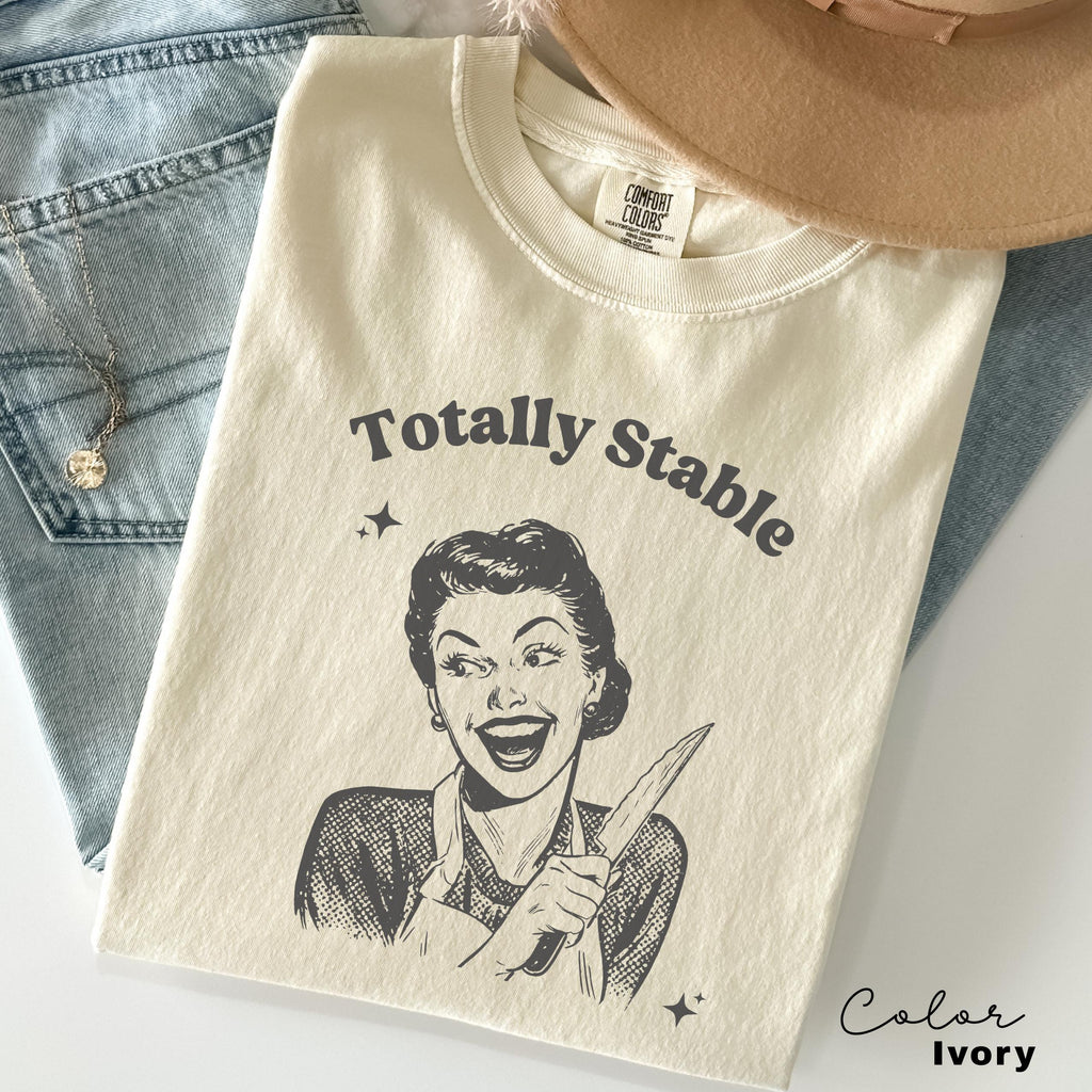 Comfort Colors Totally Stable Shirt, Funny Humor Shirt, Sarcasm Shirt, Unhinged Meme Shirt, Weird Dark Humor Shirt, Sarcastic Womens Tshirt