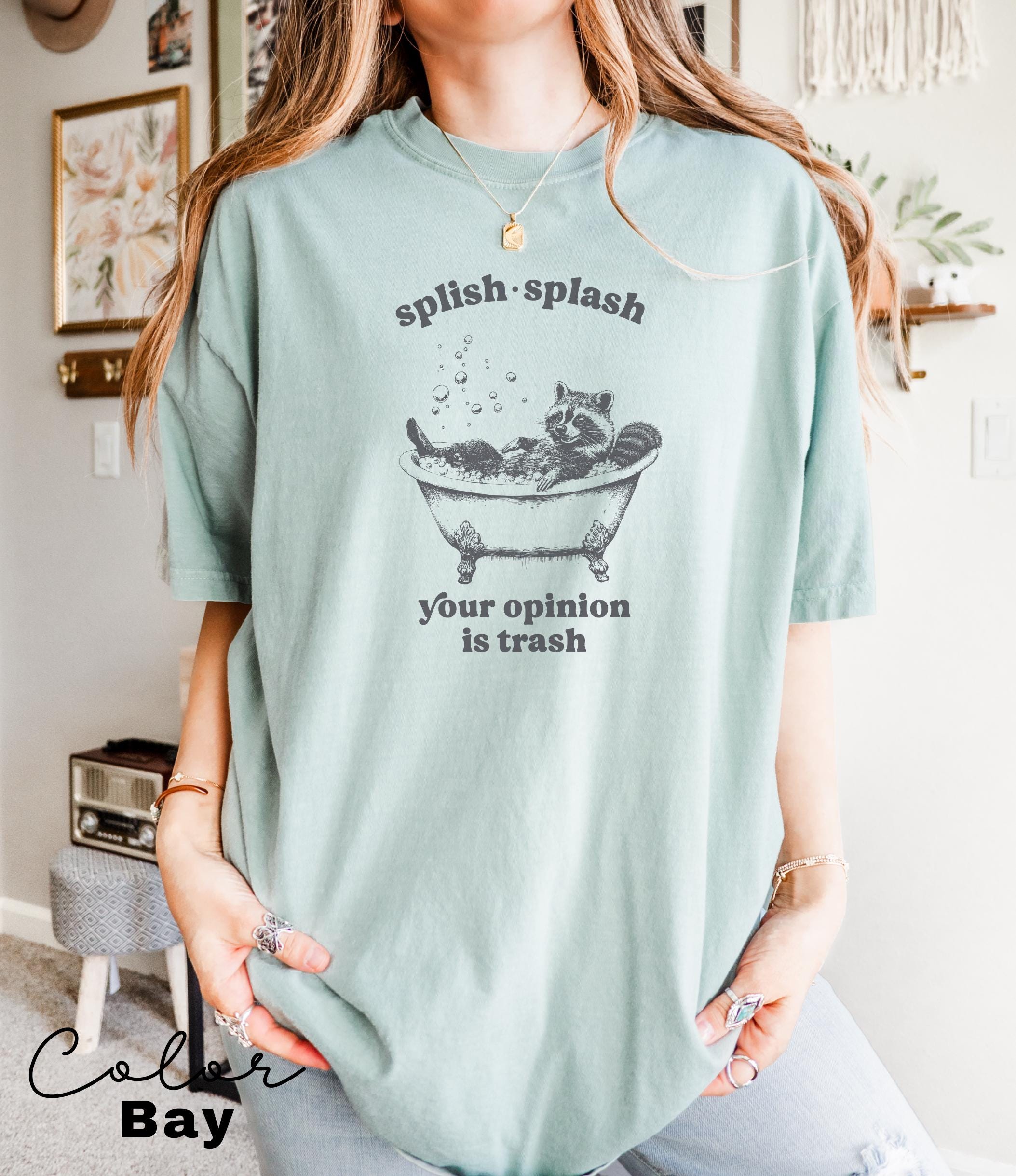Splish Splash Your Opinion is Trash Funny Raccoon Shirt, Sarcastic Raccoon Tshirt, Gift For Her, Unhinged meme Shirt, Sarcastic Tee,