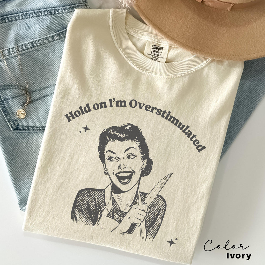 I'm Overstimulated Shirt, Comfort Colors, Funny Humor Shirt, Sarcasm Shirt, Unhinged Meme Shirt, Weird Dark Humor Shirt, Sarcastic tshirt