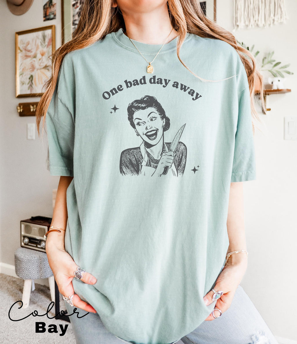 One Bad Day Away Shirt, Comfort Colors, Funny Humor Shirt, Sarcasm Shirt, Unhinged Meme Shirt, Weird Dark Humor Shirt, Sarcastic