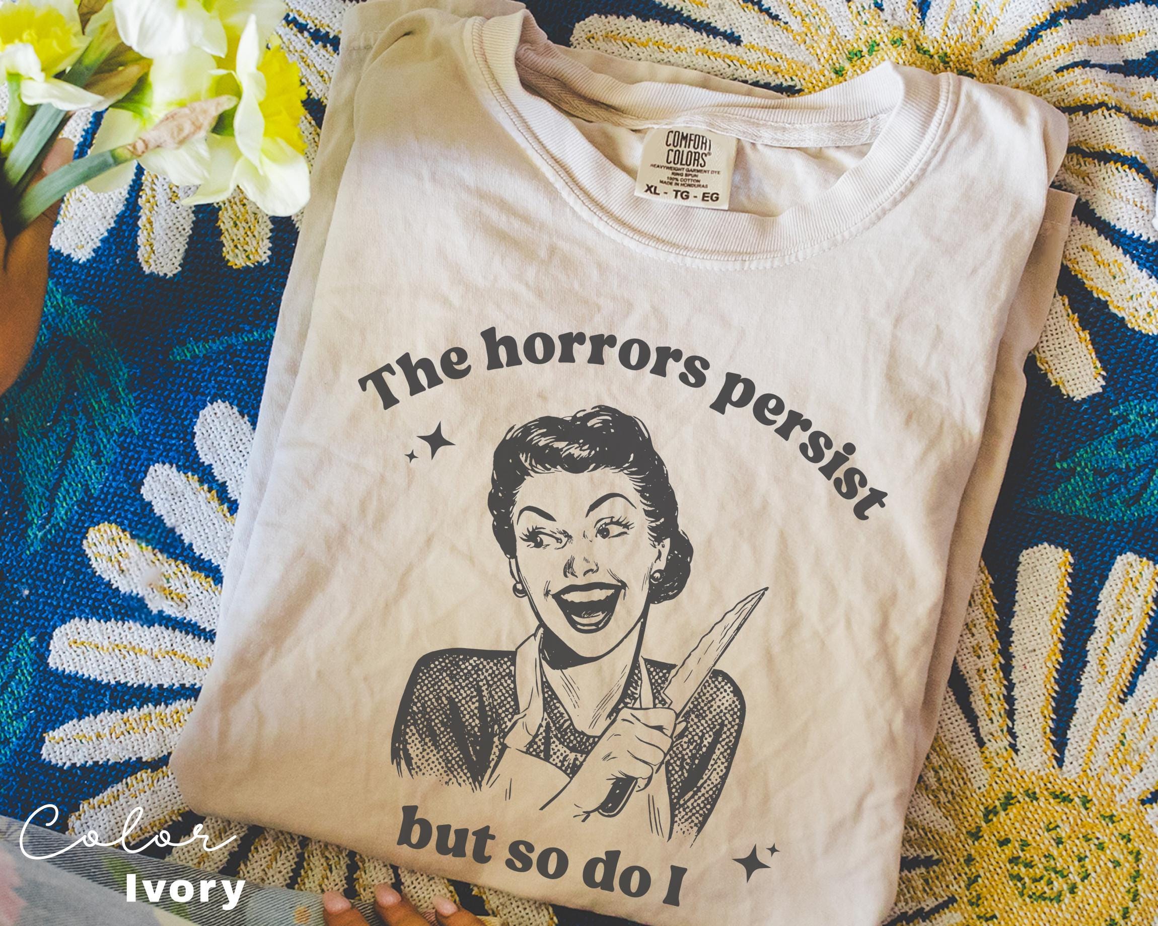 The Horrors Persist Shirt, Funny Humor Shirt, Sarcasm Shirt, Unhinged Meme Shirt, Weird Dark Humor Shirt, Sarcastic Meme Shirt