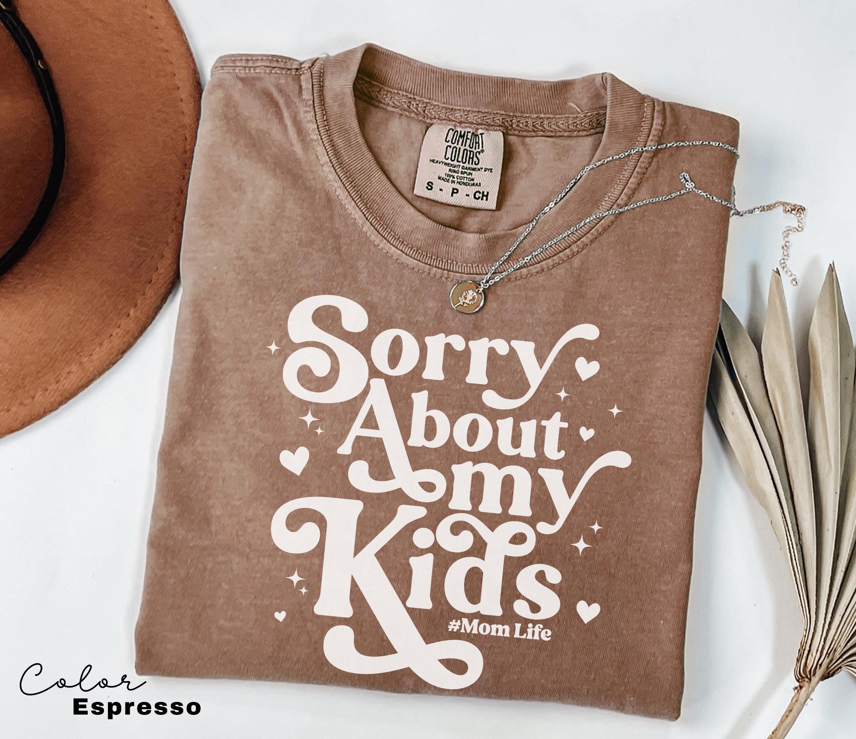 Sorry About My Kids Comfort Colors Shirt, Sarcastic Sassy Tee, Funny Mom Shirt, Mom Gift, Retro Mama Shirt, Funny Saying Shirt, Mom Life