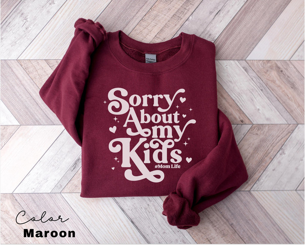 Sorry About My Kids Funny Mom Sweatshirt, Sarcastic Sassy Crewneck, Funny Mom, Mom Gift, Retro Mama, Funny Saying, Mom Life